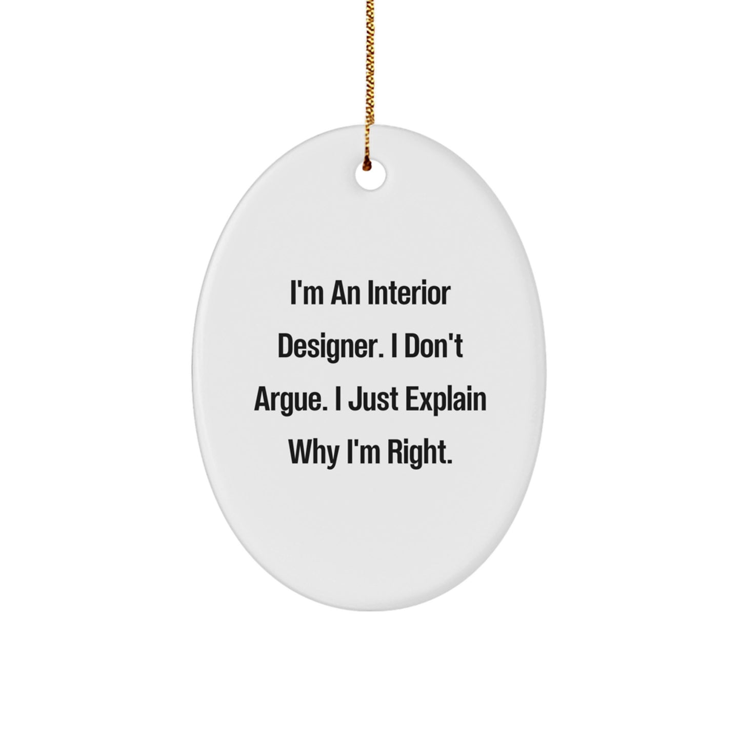 Funny Interior Designer Gifts from Friends for Interior Designers - Oval Ornament, I Don't Argue, I Just Explain Why I'm Right, Christmas Unique Gifts - Image 1