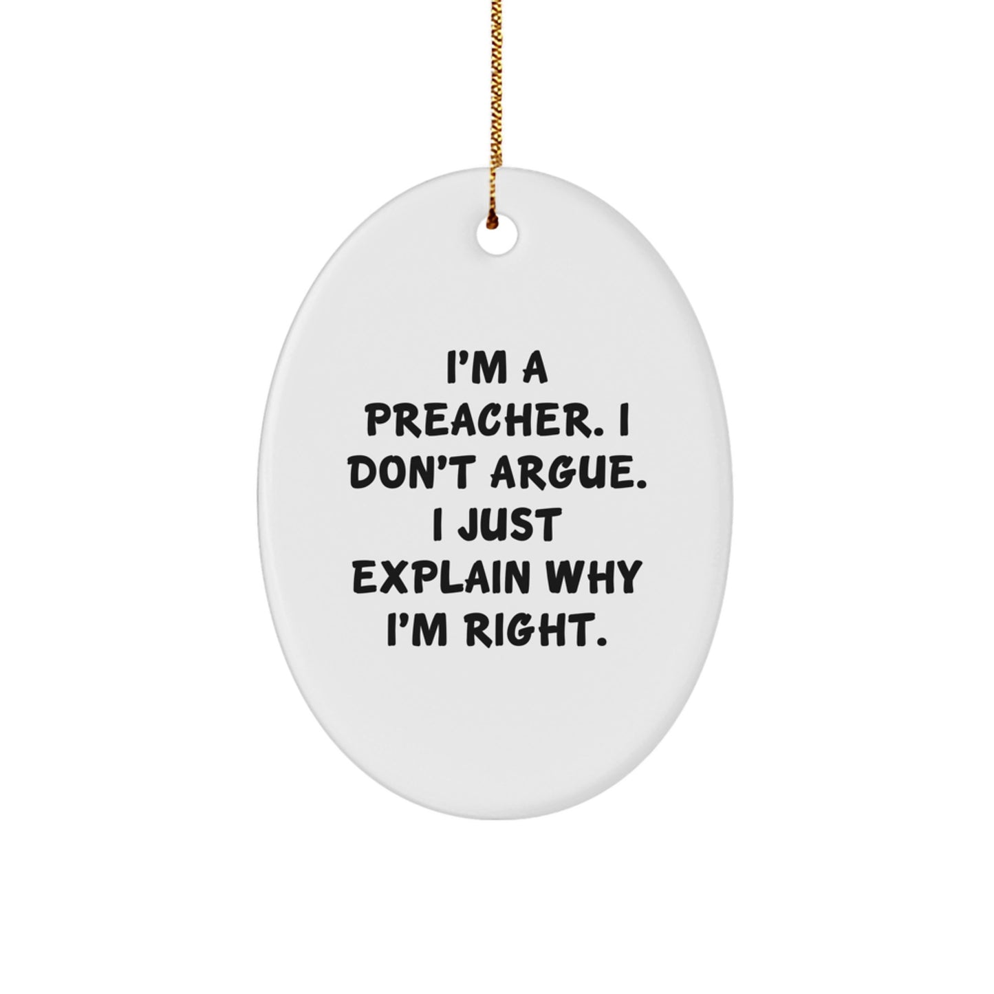 Funny Preacher Gifts for Men, Oval Ornament, Christmas Unique Decorations, Gifts from Friends, 'I'm A Preacher. I Don't Argue. I Just Explain Why I'm Right.' - Image 1
