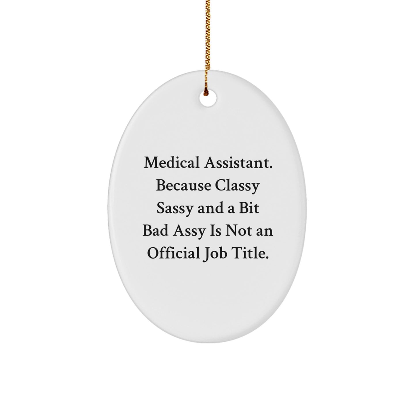 Medical Assistant Oval Ornament Gifts from Friends to Friends, 'Medical Assistant. Because Classy Sassy And A Bit Fearlessy Is Not An Official Job Title.' Christmas Unique Gifts - Image 1