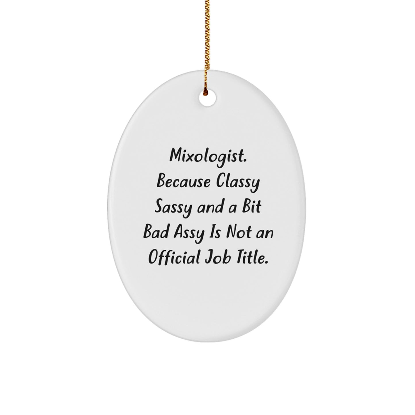 Funny Mixologist Oval Ornament, Gifts for Women Friends Coworkers, Unique Christmas Unique Gifts from Women to Men, Classy Sassy and a Bit Fearless is Not an Official Job Title - Image 1