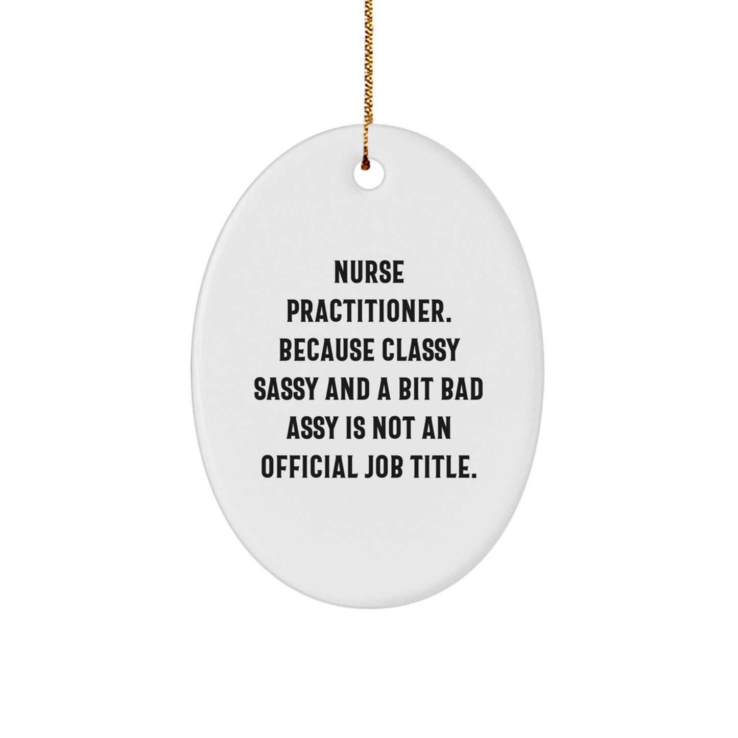 Funny Nurse Practitioner Oval Ornament Gifts from Friends, Family, or Coworkers, 'Classy Sassy And A Bit Fearlessy' Christmas Unique Gifts for Nurse Practitioner - Image 1