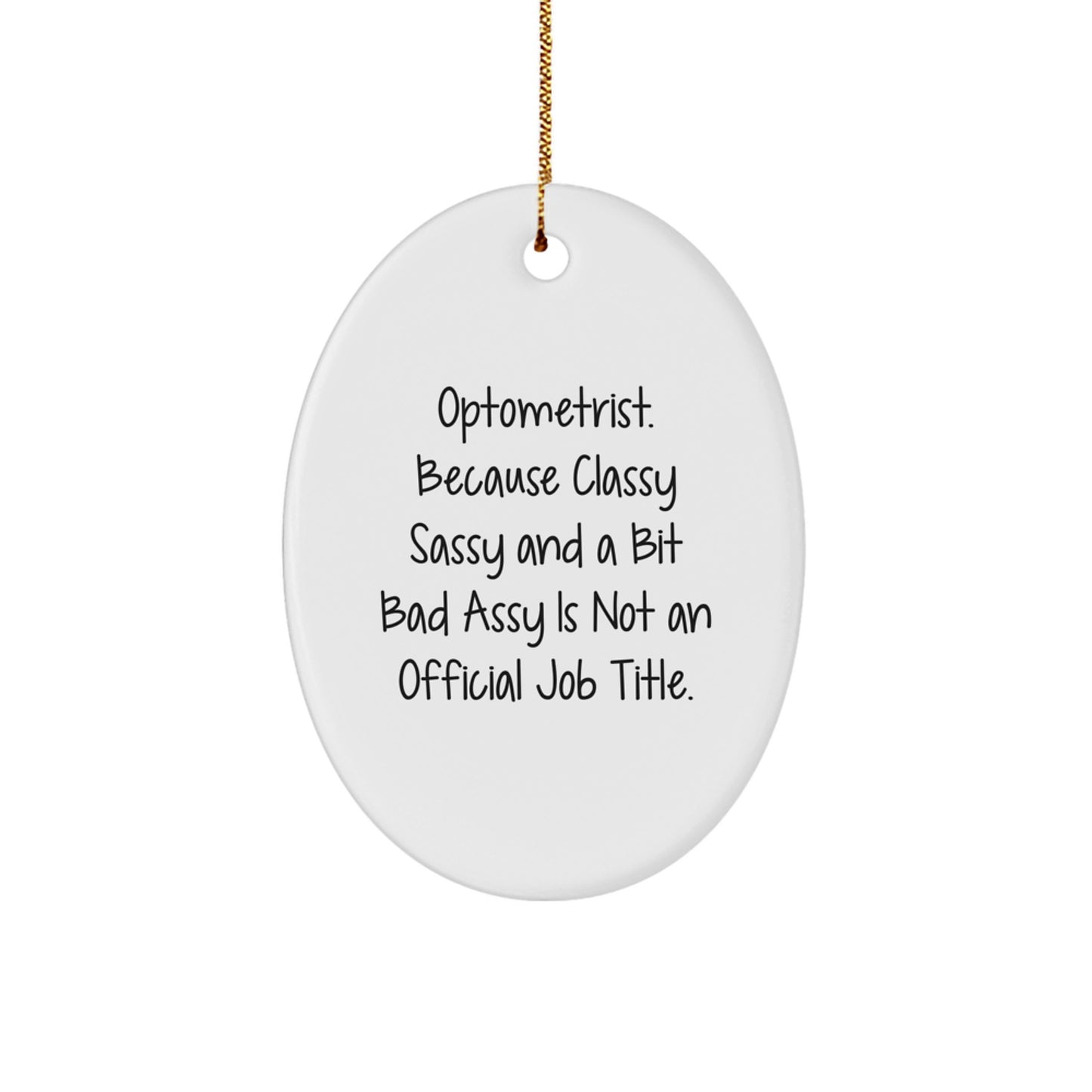 Optometrist Gifts from Friends - Funny Oval Ornament, 'Optometrist. Because Classy Sassy And A Bit Fearlessy Is Not An Official Job Title.' - Image 1