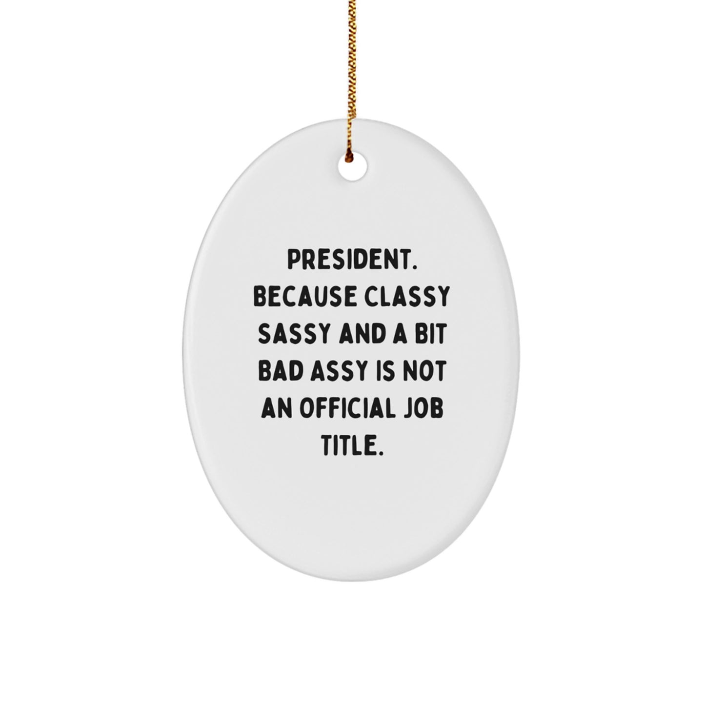 Funny President Gifts, Oval Ornament, Gifts from Men, Women, Friends, Family, Gifts for President, Christmas Unique Gifts, President Oval Ornament - Image 1