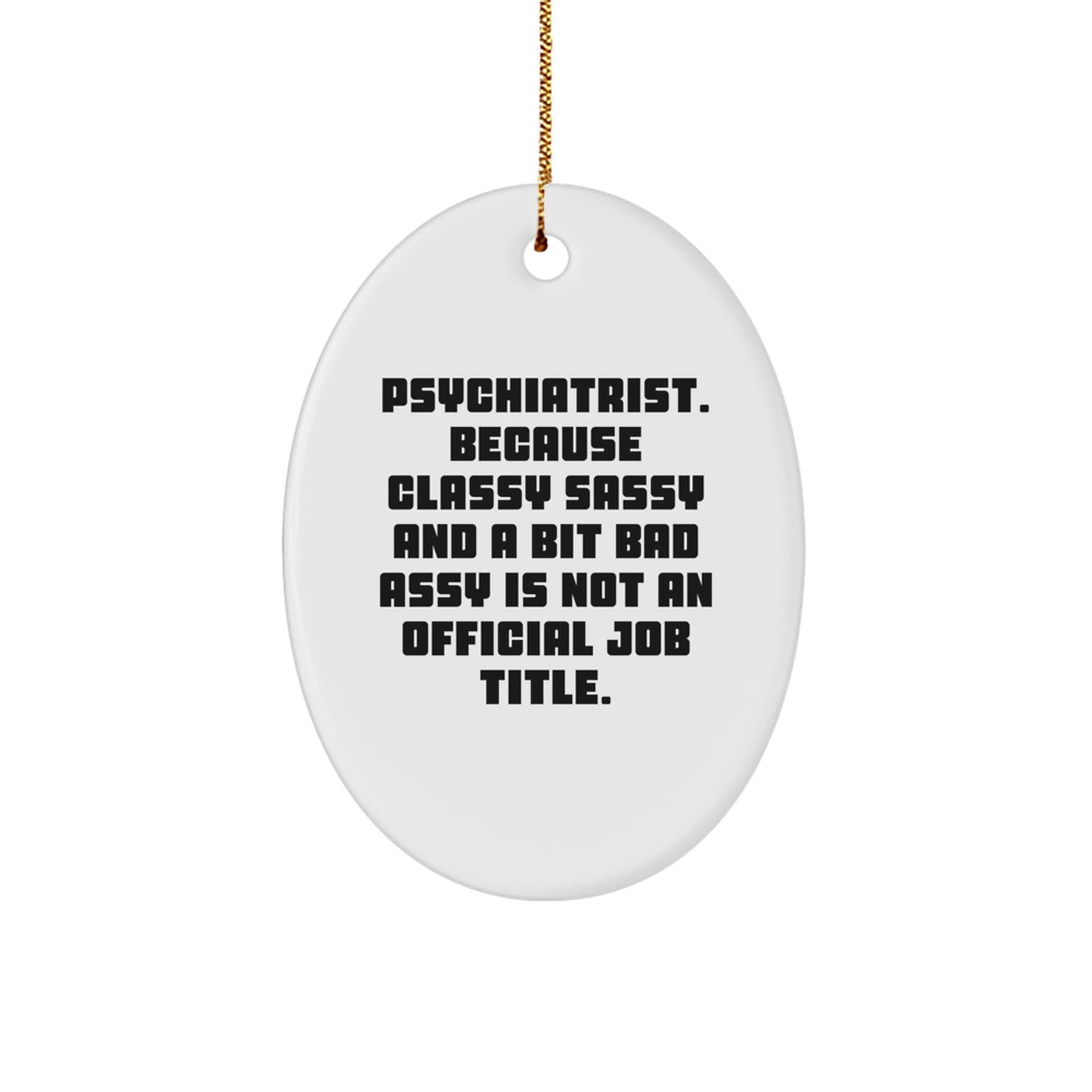 Funny Psychiatrist Gifts for Men - Oval Ornament, 'Classy' Job Title, Psychiatric Humor, Christmas Unique Gifts from Friends - Image 1