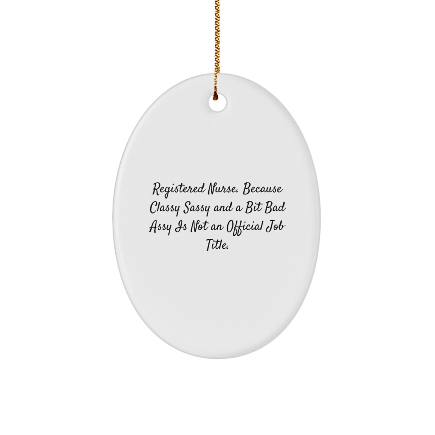 Funny Registered Nurse Gifts for Christmas, Oval Ornament by Men, Women, Coworkers or Family, Quote: 'Registered Nurse. Because Classy Sassy And A Bit Fearlessy Is Not An Official Job Title.' - Image 1