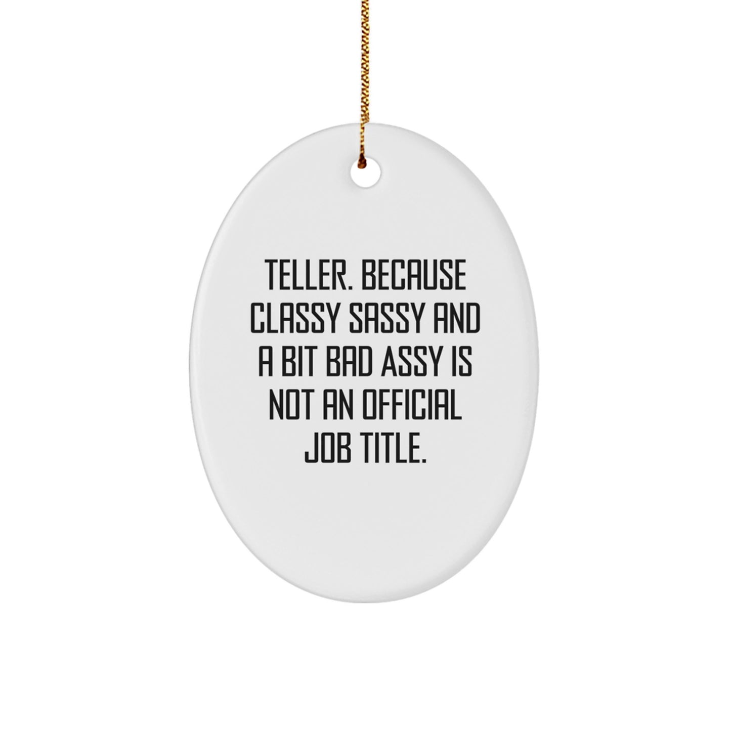 Teller Gifts from Men, Funny Oval Ornament with White Color, 'Teller. Because Classy Sassy And A Bit Fearlessy Is Not An Official Job Title.' for Christmas - Image 1