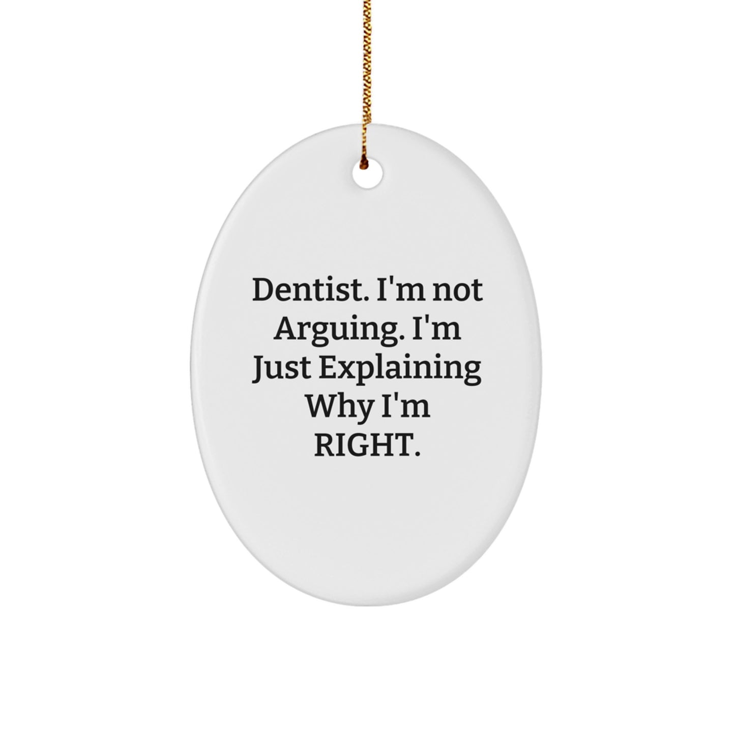 Funny Dentist Gifts, Oval Ornament, 'I'm Not Arguing. I'm Just Explaining Why I'm Right.', Christmas Unique Gifts from Friends Family - Image 1