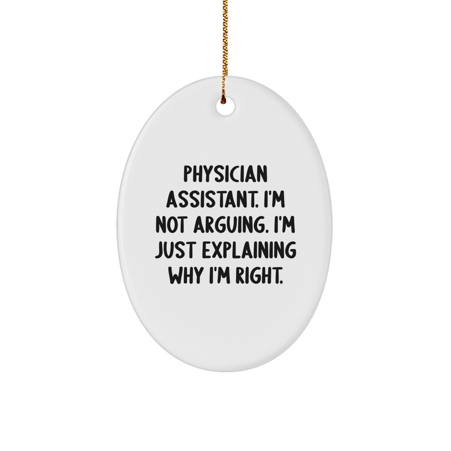 Funny Physician Assistant Gifts for Men, Christmas Unique Oval Ornaments with 'I'm Not Arguing, I'm Just Explaining Why I'm Right' Quote Gifts from Friends - Image 1