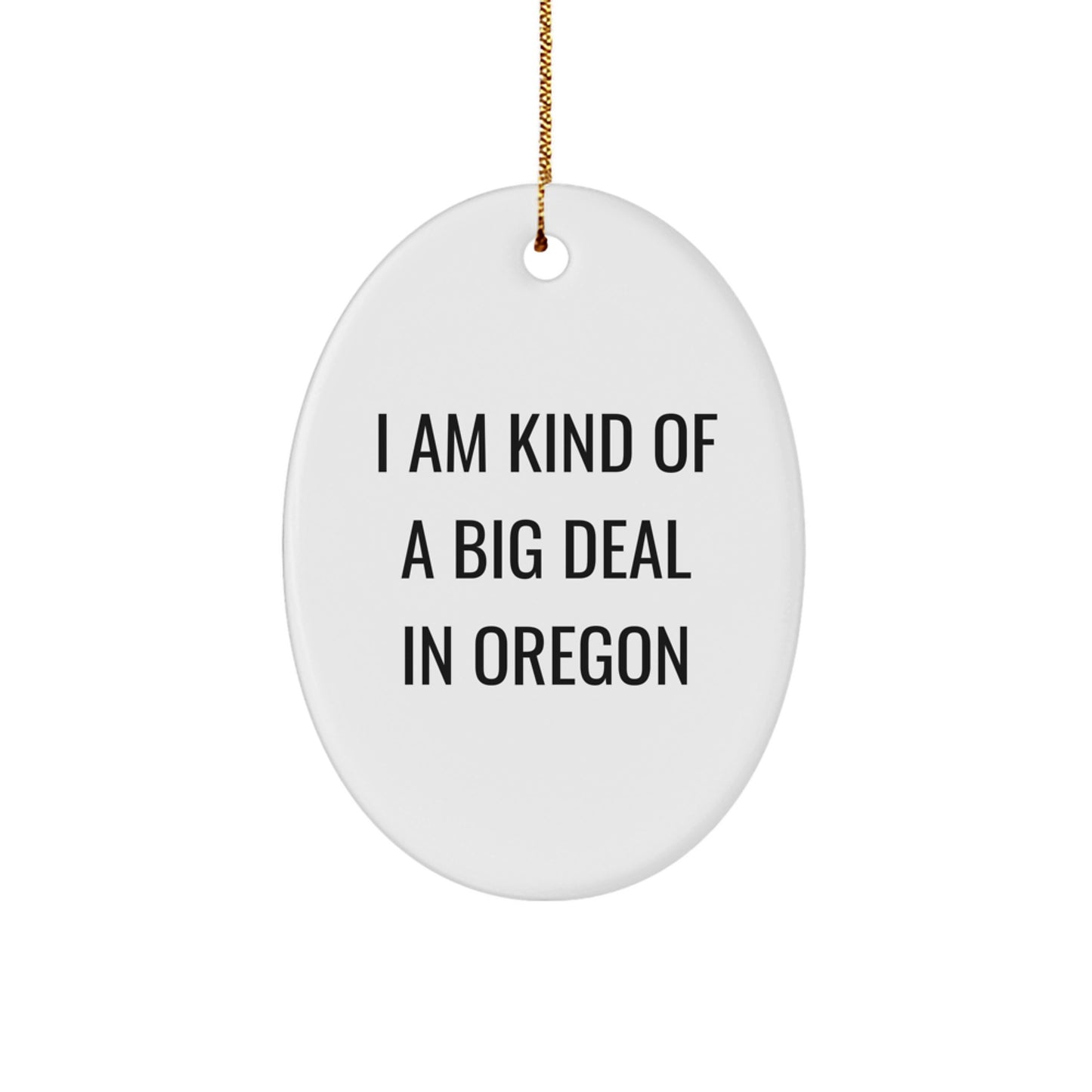 Funny Oregon Gifts - 'I Am Kind Of A Prime Selection In Oregon' Oval Ornament, Unique Christmas Unique Gifts for Oregon Residents, Friends, and Family - Image 1