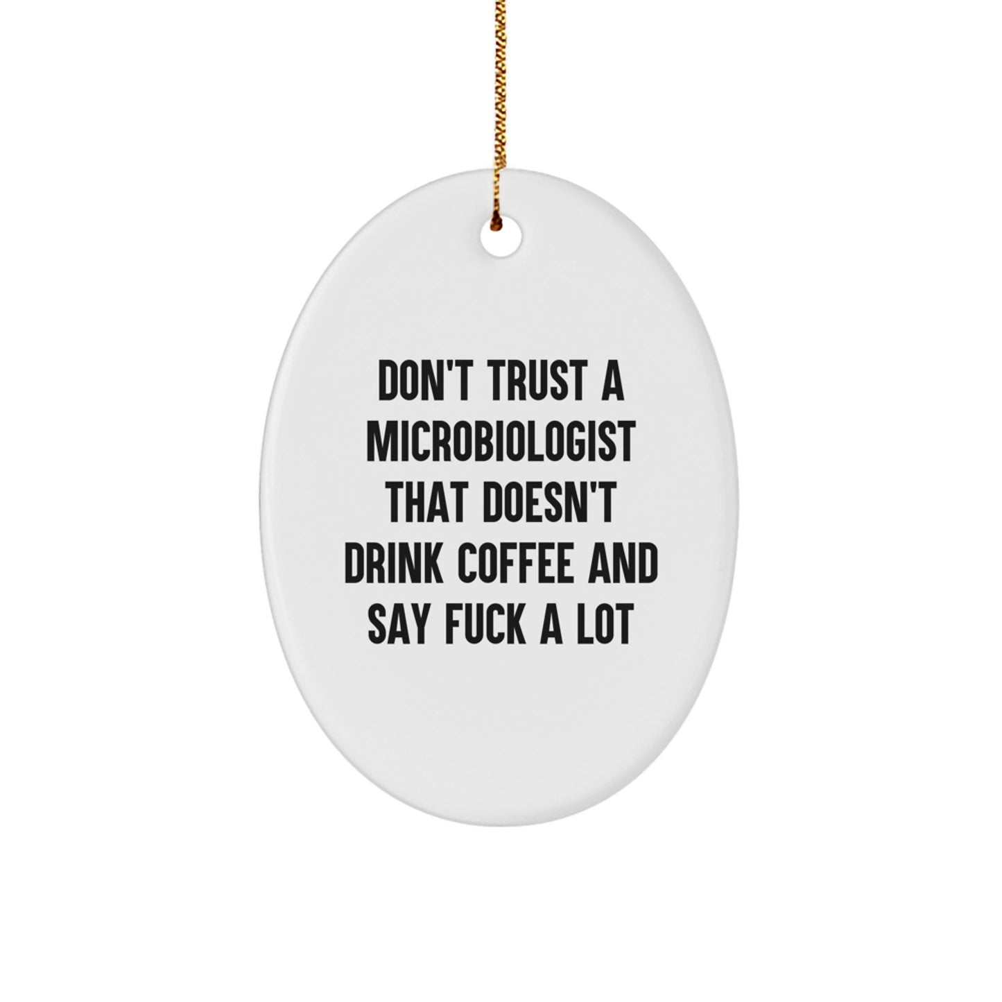 Funny Microbiologist Oval Ornament Gifts from Friends for Men - Oval Figurine with 'Don't Trust A Microbiologist That Doesn't Drink Coffee And Say F*** A Lot' Quote - Image 1