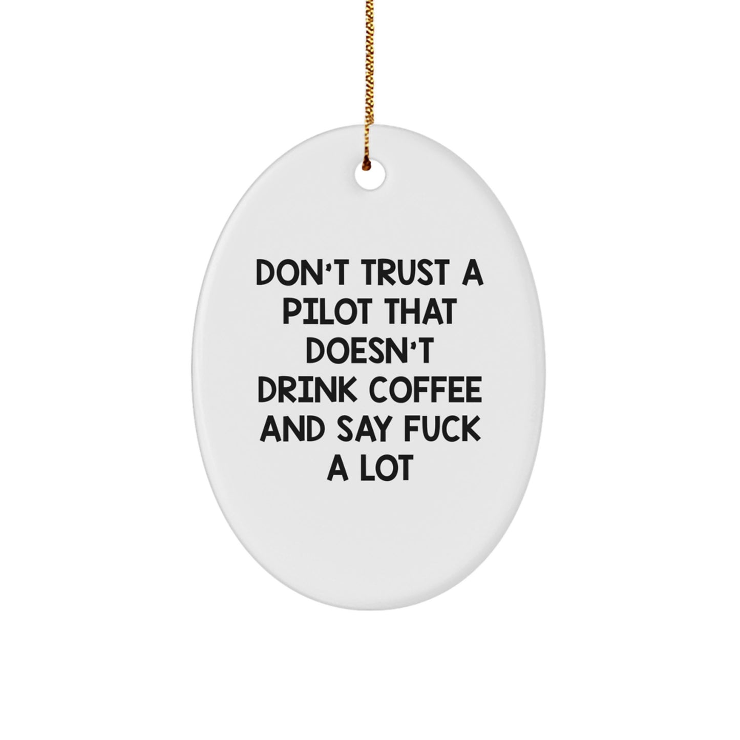 Funny Pilot Gifts for Christmas Oval Ornament - 'Don't Trust A Pilot That Doesn't Drink Coffee And Say F--k A Lot' Gifts from Men to Friends - Image 1