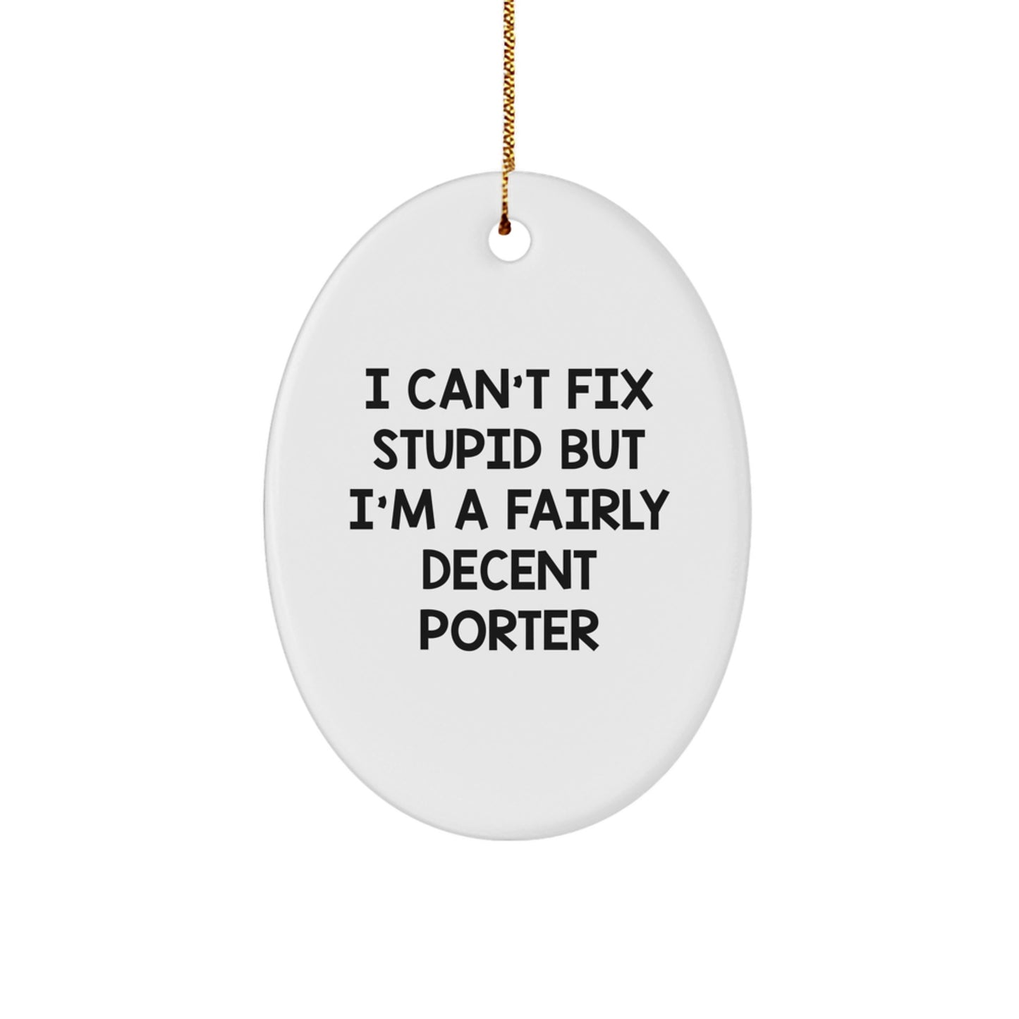Funny Porter Oval Ornament Gifts for Men from Friends with I Can't Fix Stupid - Image 1