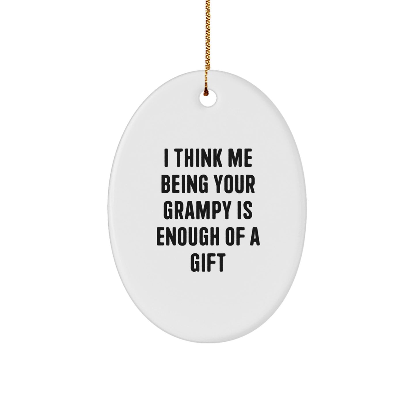 Funny Grampy Oval Ornament Gifts from Men to Grampy, I Think Me Being Your Grampy Is Enough Of A Gift, Oval Shaped, White, Christmas Unique Gifts - Image 1