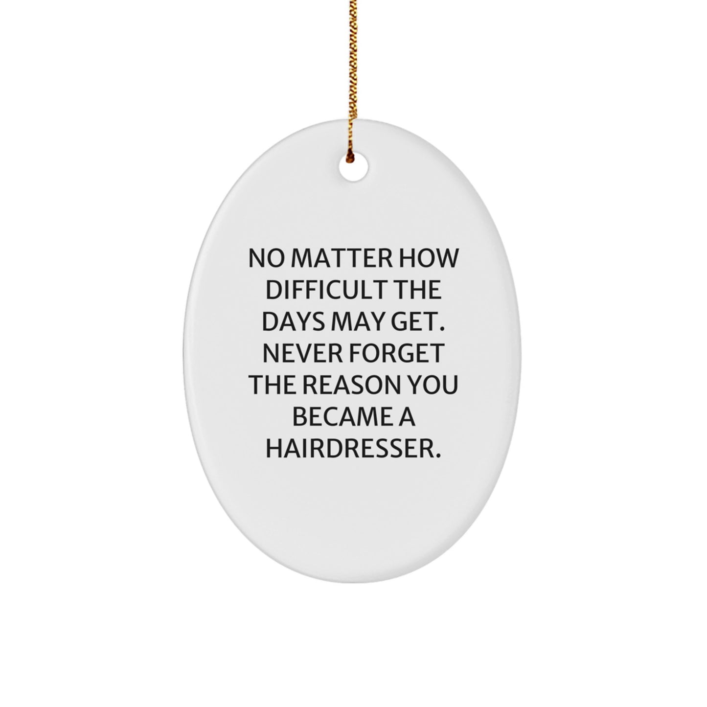 Funny Hairdresser Gifts for Friends, Inspirational Oval Ornament, Christmas Unique Gifts from Family, Never Forget Quote - Image 1