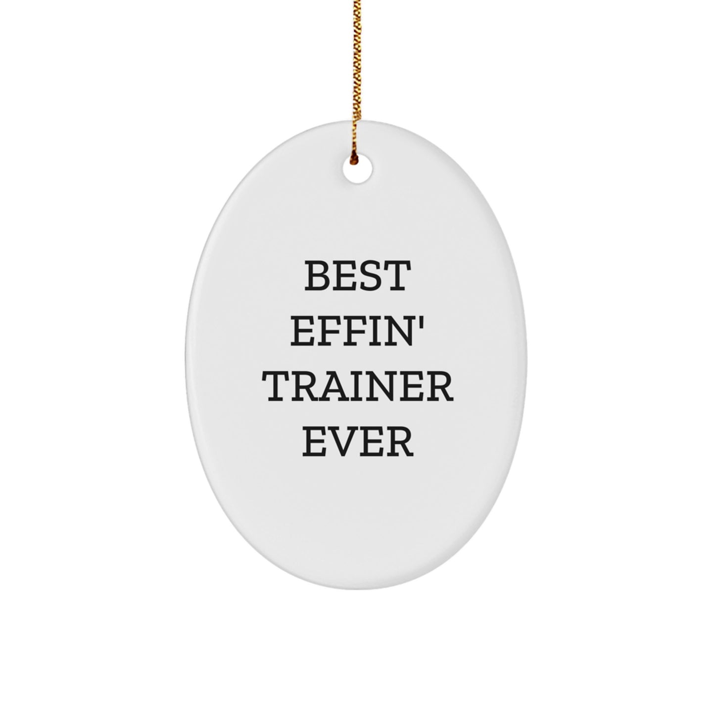 Funny Trainer Oval Ornament Gifts from Men Friends to Trainer Friends Best Effin' Trainer Ever Christmas Unique Gifts - Image 1