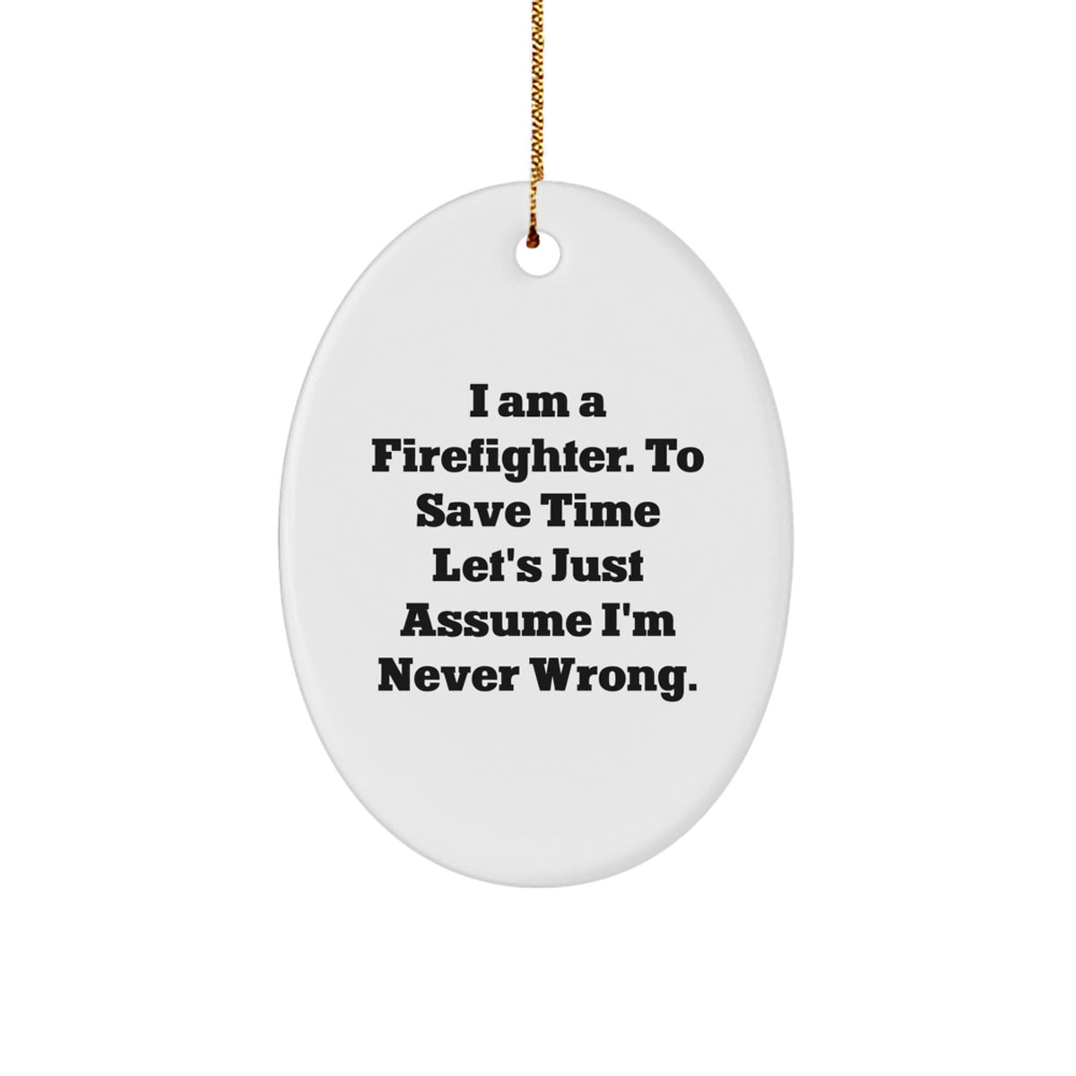 Funny Firefighter Gifts for Men - 'I'm Never Wrong' Oval Ornament, Christmas Unique Ornaments for Firefighter Friends and Family - Image 1