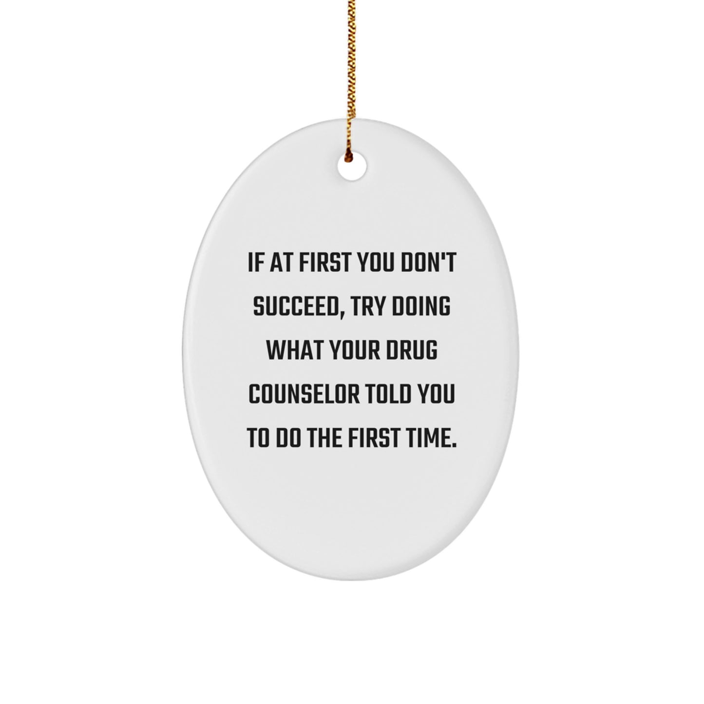 Funny Drug Counselor Gifts - Oval Ornament, 'If At First You Don't Succeed' Quote, Christmas Unique Gifts for Men, Women, Coworkers, Family and Friends - Image 1