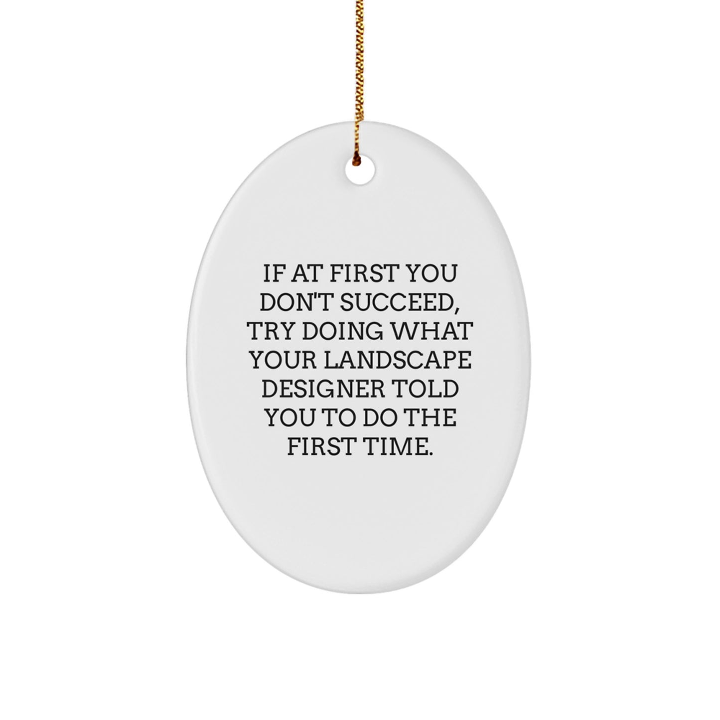 Christmas Unique Gifts from Friends Gifts for Landscape Designer Oval Ornament Funny Quote - Image 1