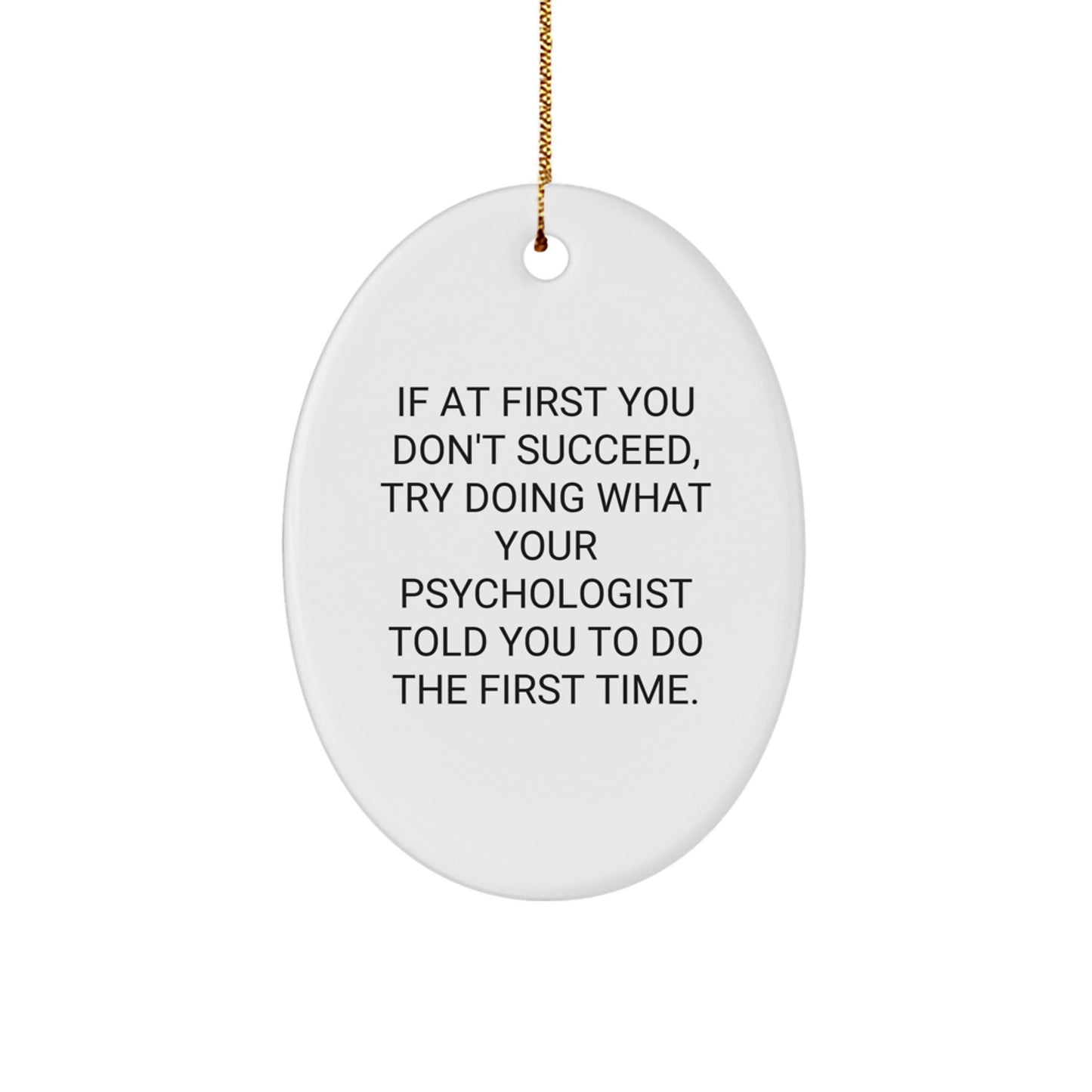 Funny Psychologist Gifts, Oval Ornament for Psychologist Friends and Family, Christmas Unique Gifts from Men to Men - 'If At First You Don't Succeed' - Image 1