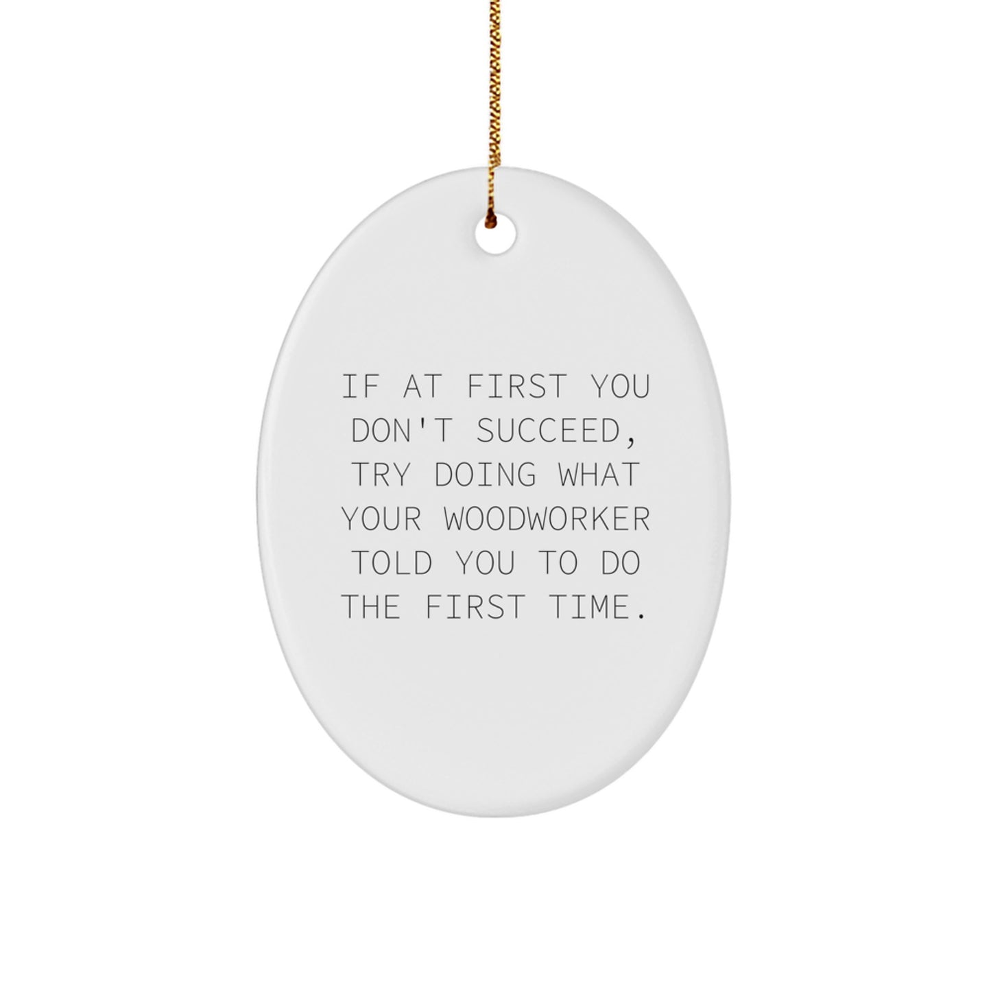 Funny Woodworker Gifts from Friends or Family for Christmas Unique Gifts - Oval Ornament with Inspirational Quote - Image 1