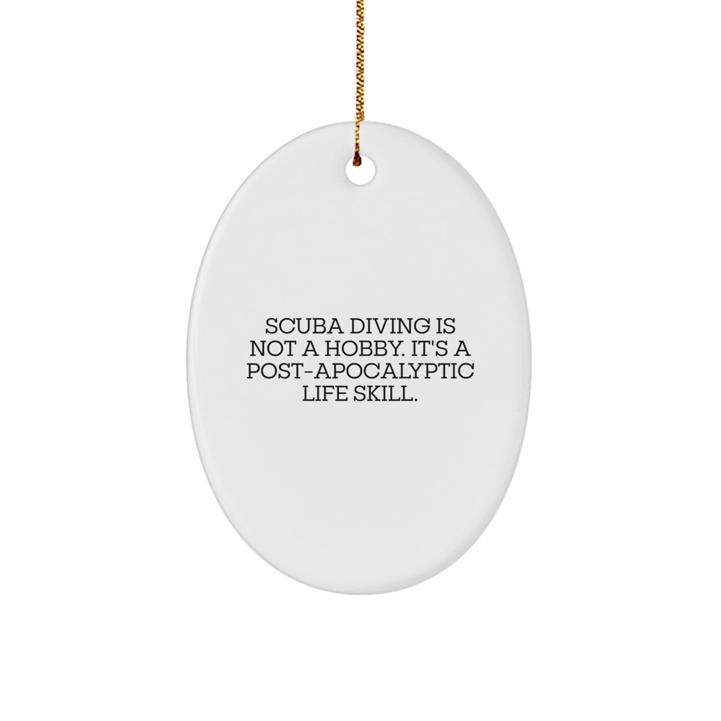 Funny Scuba Diving Gifts from Men for Women, Oval Ornament, Scuba Diving Is Not A Hobby. It's A Post-apocalyptic Life Skill., Christmas Unique Gifts - Image 1