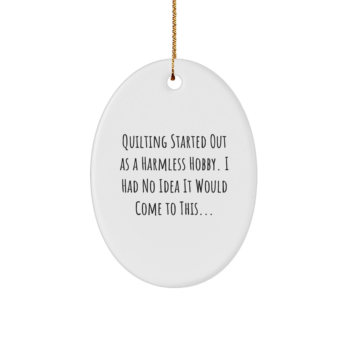 Quilting Gifts from Family and Friends - Oval Ornament with Funny Quote - Christmas Unique Home Decor for Quilting Enthusiasts - Image 1