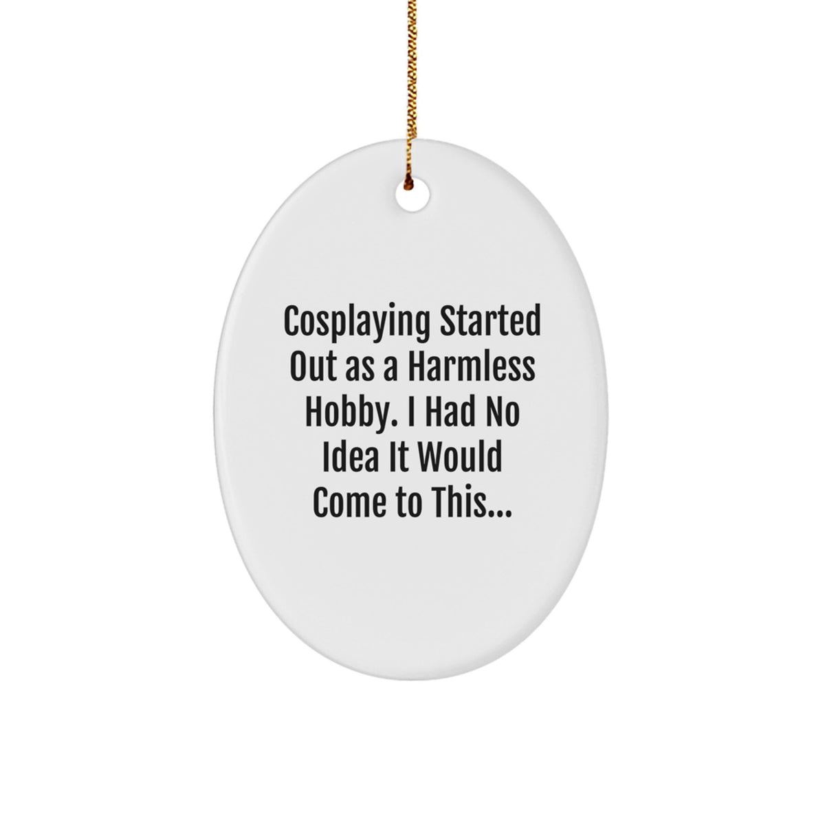 Gifts from Family Members for Cosplaying Enthusiasts, Oval Ornament with Funny Quote for Christmas Decorations, Sublimation Print, White - Image 1