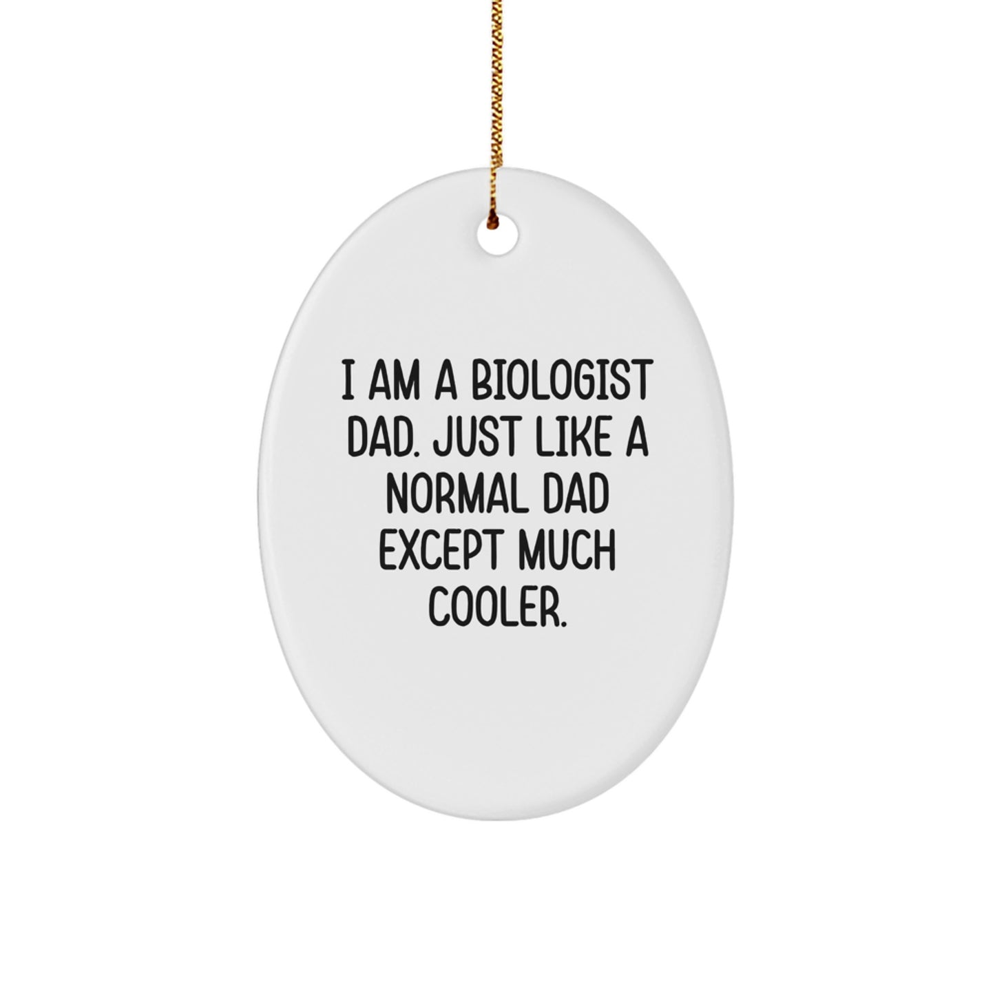 Funny Biologist Gifts, Unique Oval Ornaments, Christmas Decorations for the Biologist Dad - 'I Am A Biologist Dad. Just Like A Normal Dad Except Much Cooler.' - Image 1