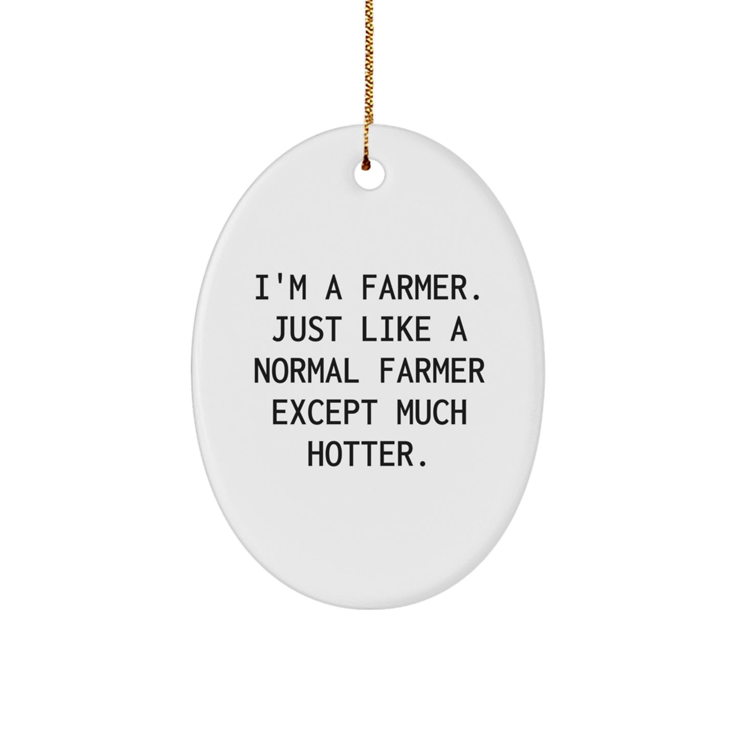 Farmer Gifts, Funny Quote Oval Ornament, Gifts from Men to Farmer Friends, Unique Christmas Unique Gifts - Image 1
