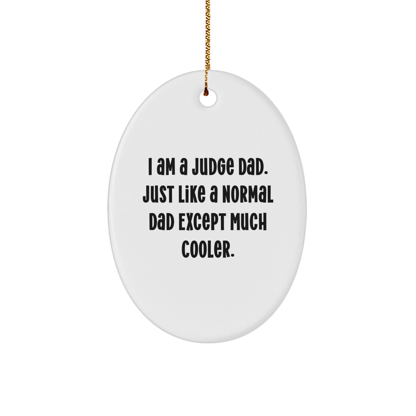 Quirky Judge Oval Ornament, Funny I Am A Judge Dad Gift for Judges, Men, Friends, Family Christmas Unique Gifts - Image 1