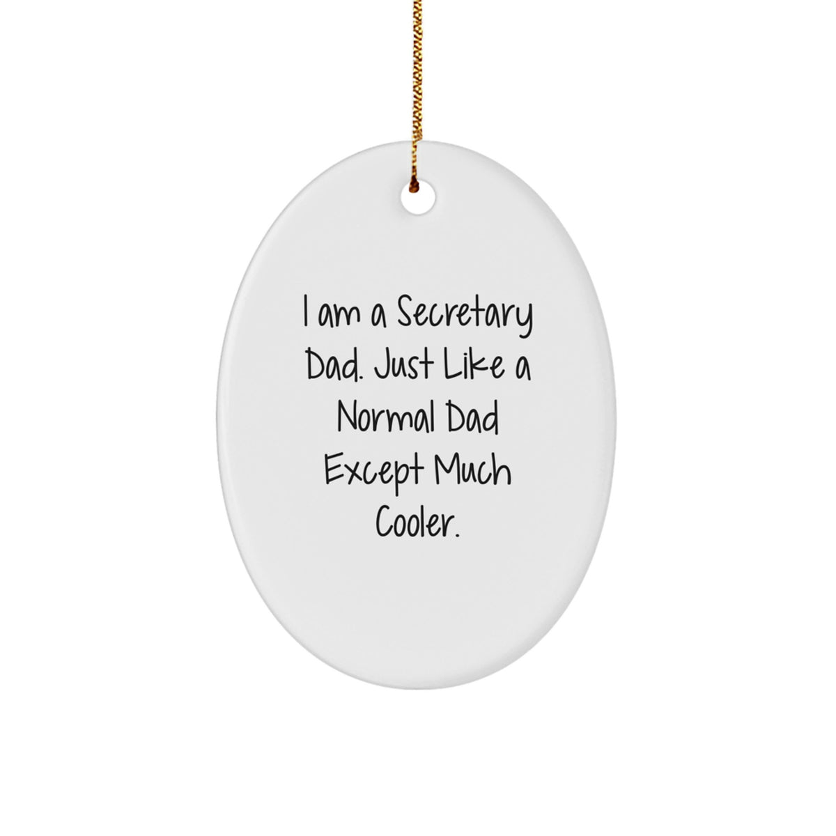 Christmas Unique Gifts for Secretary Dad - Oval Ornament I Am A Secretary Dad Just Like A Normal Dad Except Much Cooler - Image 1
