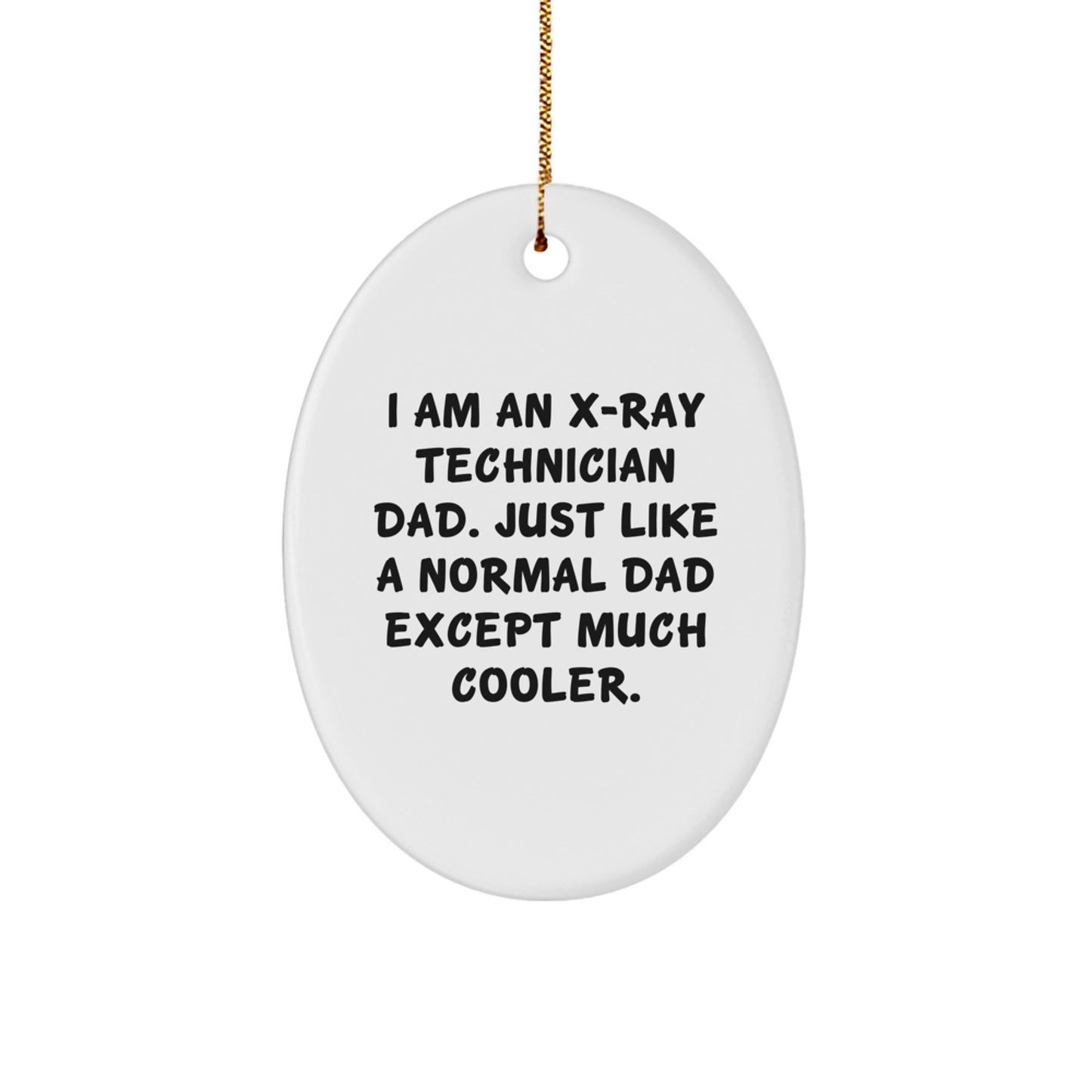 Unique Gifts from Dad for X-Ray Technician Men - Oval Ornament - Funny Quote - Christmas Unique Presents - Image 1
