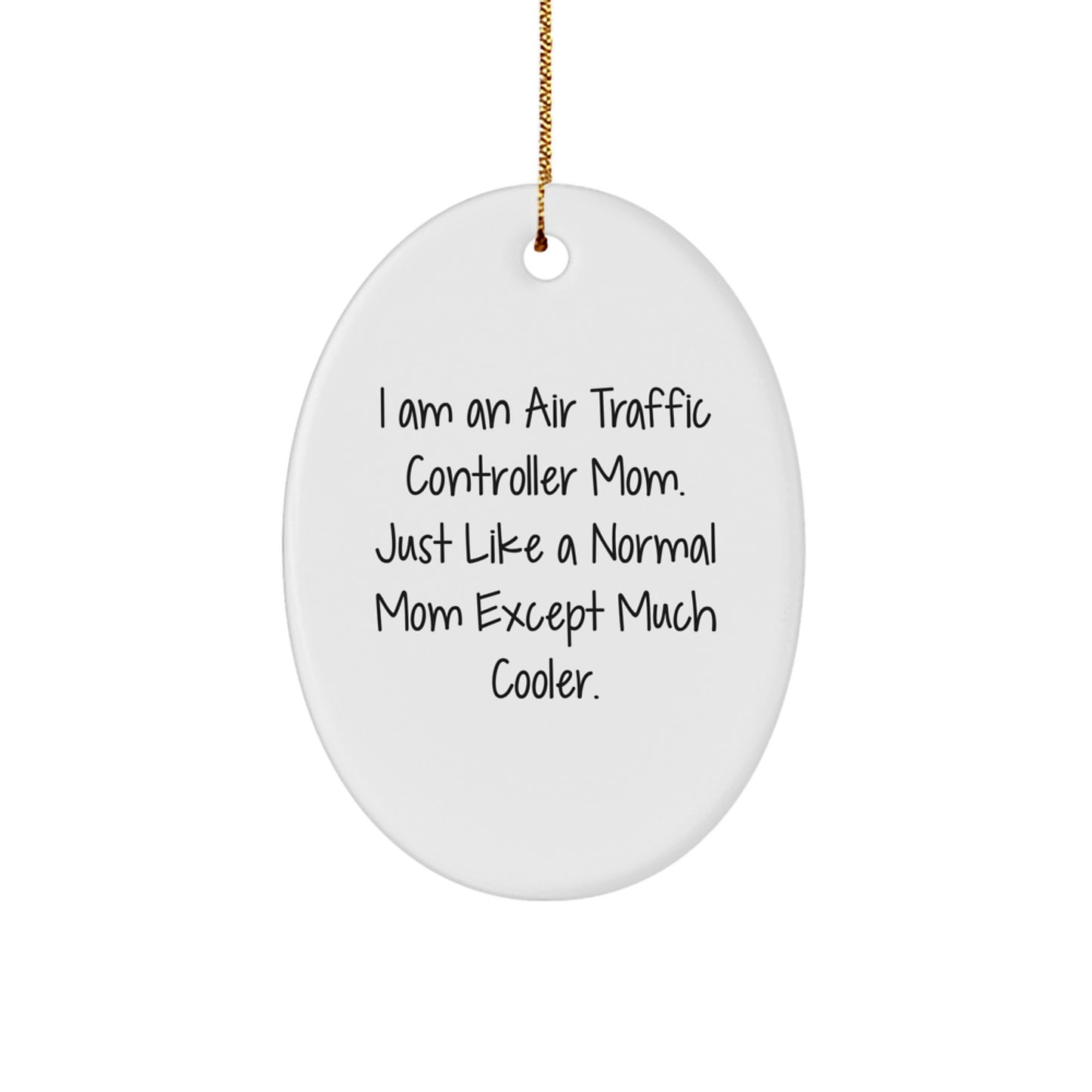 Air Traffic Controller Mom Gifts from Men to Women, Funny Oval Ornament for Christmas Unique Gifts, 'I Am An Air Traffic Controller Mom. Just Like A Normal Mom Except Much Cooler.' - Image 1