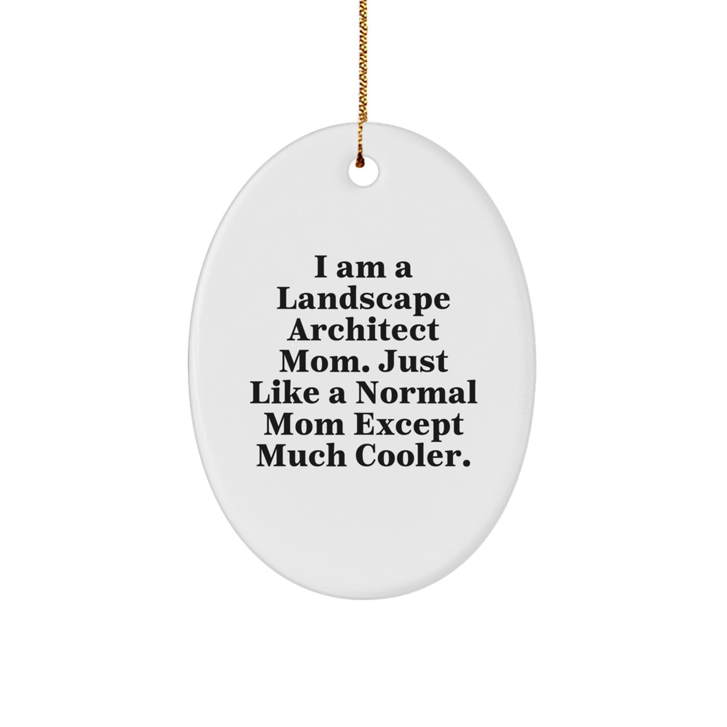 Funny Landscape Architect Mom Gifts from Friends, Unique Oval Ornament for Christmas Unique Gifts, I Am A Landscape Architect Mom Except Much Cooler. - Image 1