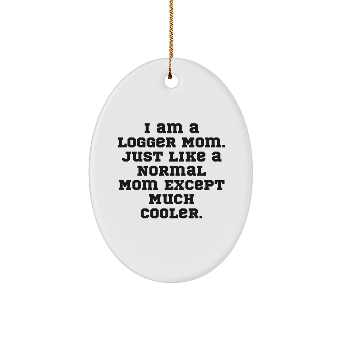 Funny Logger Mom Oval Ornament, Unique Gifts for Logger Moms, Christmas Unique Gifts from Family to Logger Mom - Image 1