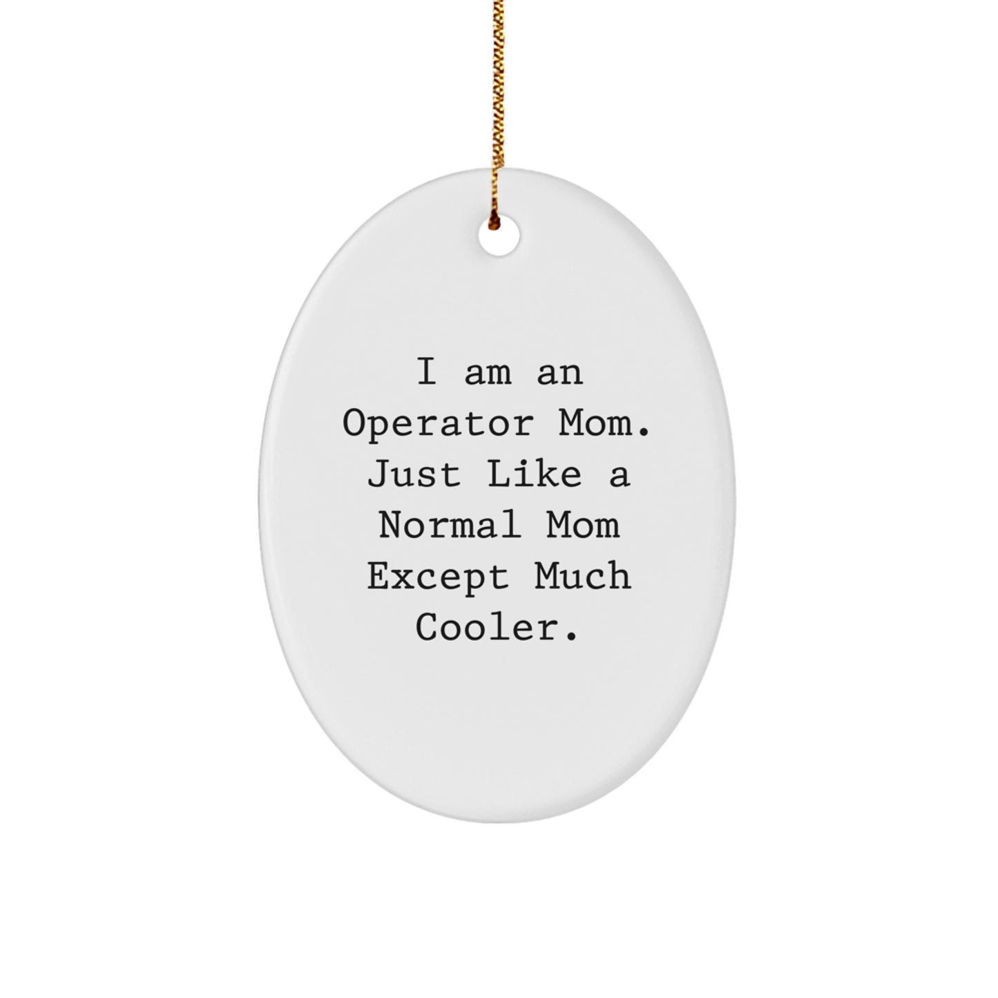 Operator Mom Gifts, I Am An Operator Mom, Oval Ornament, Funny Christmas Unique Gifts from Mom to Operator, Gifts for Operator - Image 1