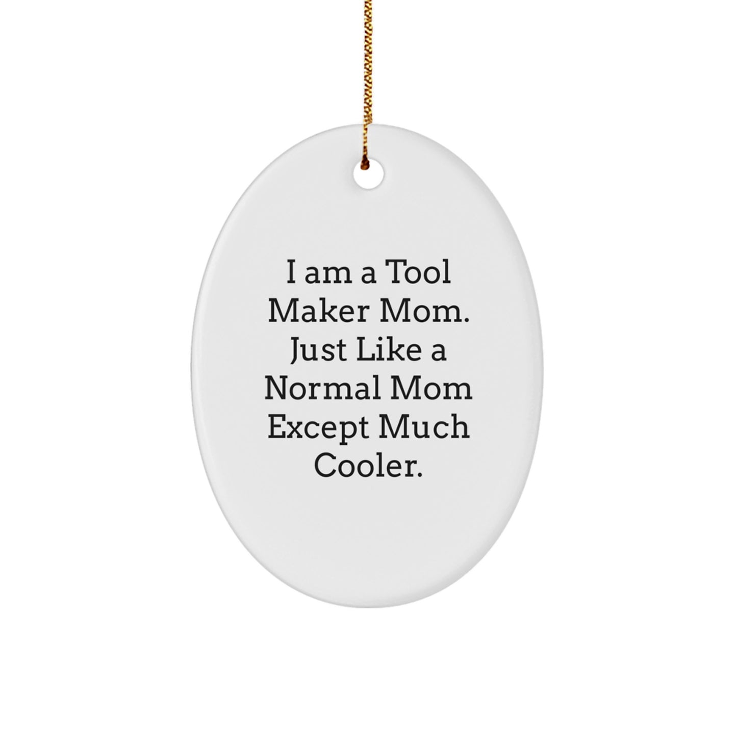 Tool Maker Mom's Unique Oval Ornament Gifts for Men, Funny I Am A Tool Maker Mom Quote, Christmas Unique Gifts from Family - Image 1
