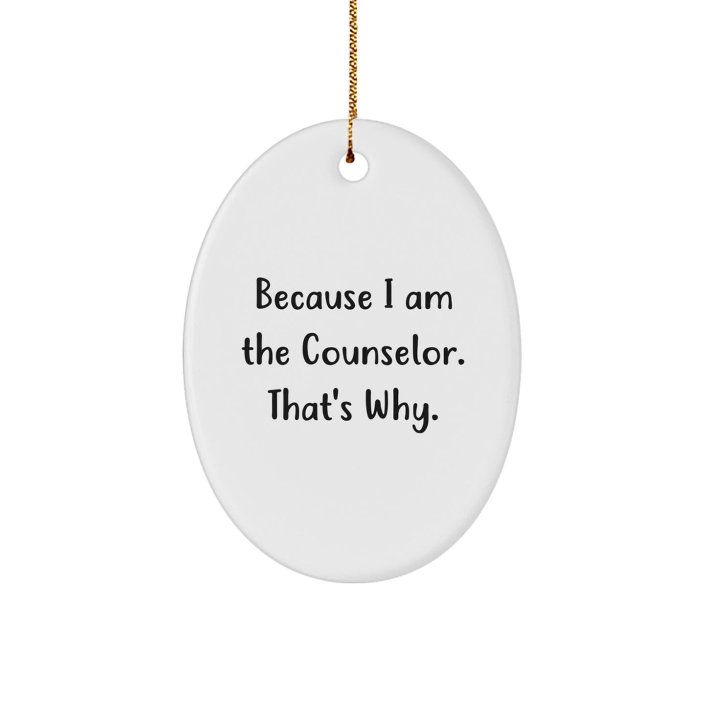 Funny Counselor Gifts from Friends, Unique Oval Ornament Because I Am The Counselor That's Why, Christmas Unique Gifts for Counselor - Image 1