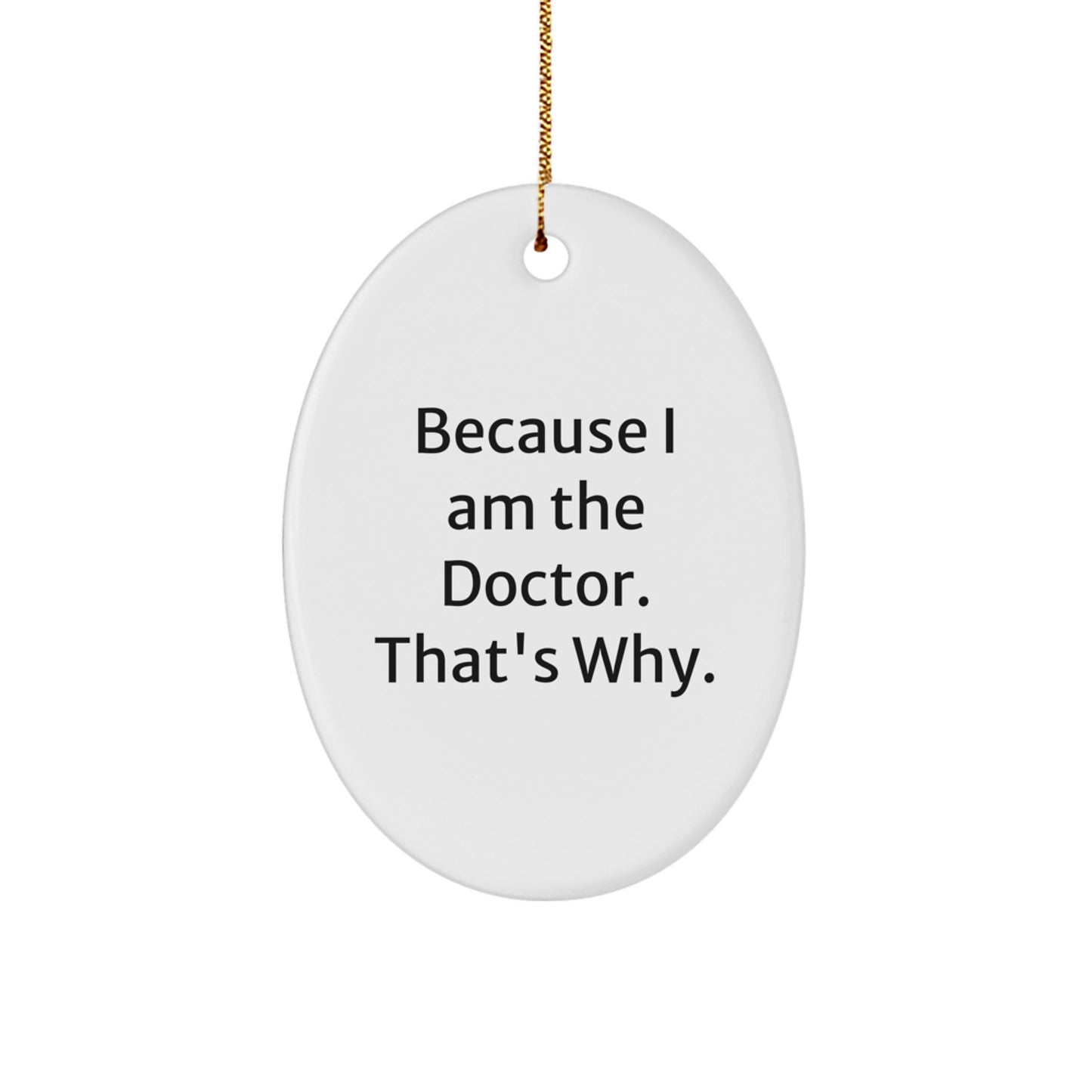 Funny Doctor Gifts for Him Oval Ornament Because I Am The Doctor That's Why Christmas Unique Decor - Image 1