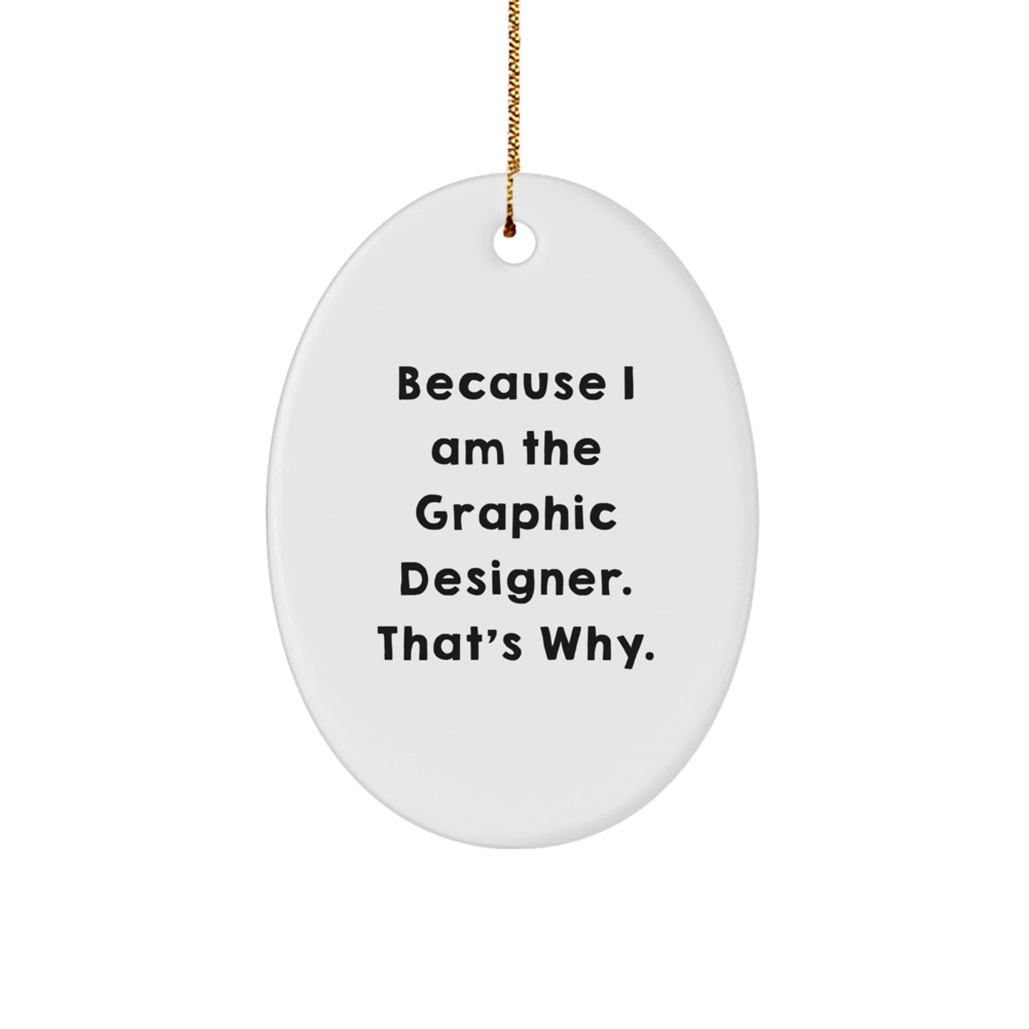 Gifts from Coworkers for Graphic Designers, Oval Ornament with Funny 'Because I Am The Graphic Designer. That's Why.' Quote, Christmas Unique Gifts - Image 1