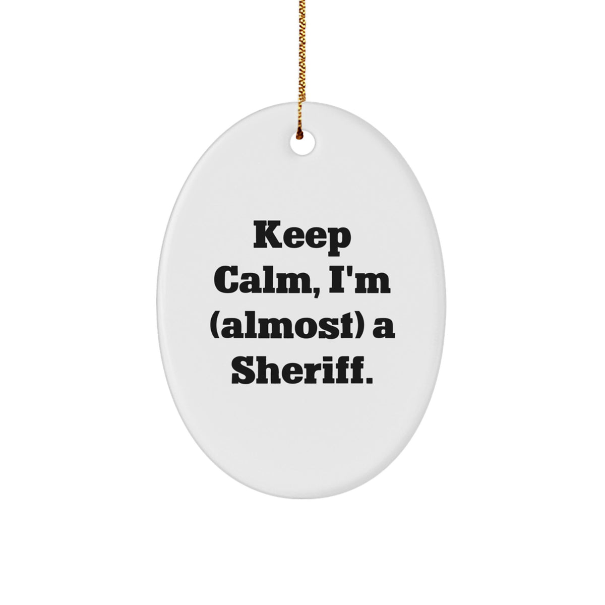Christmas Ornament Gift for Family Keep Calm, I'm (Almost) A Sheriff - Image 1