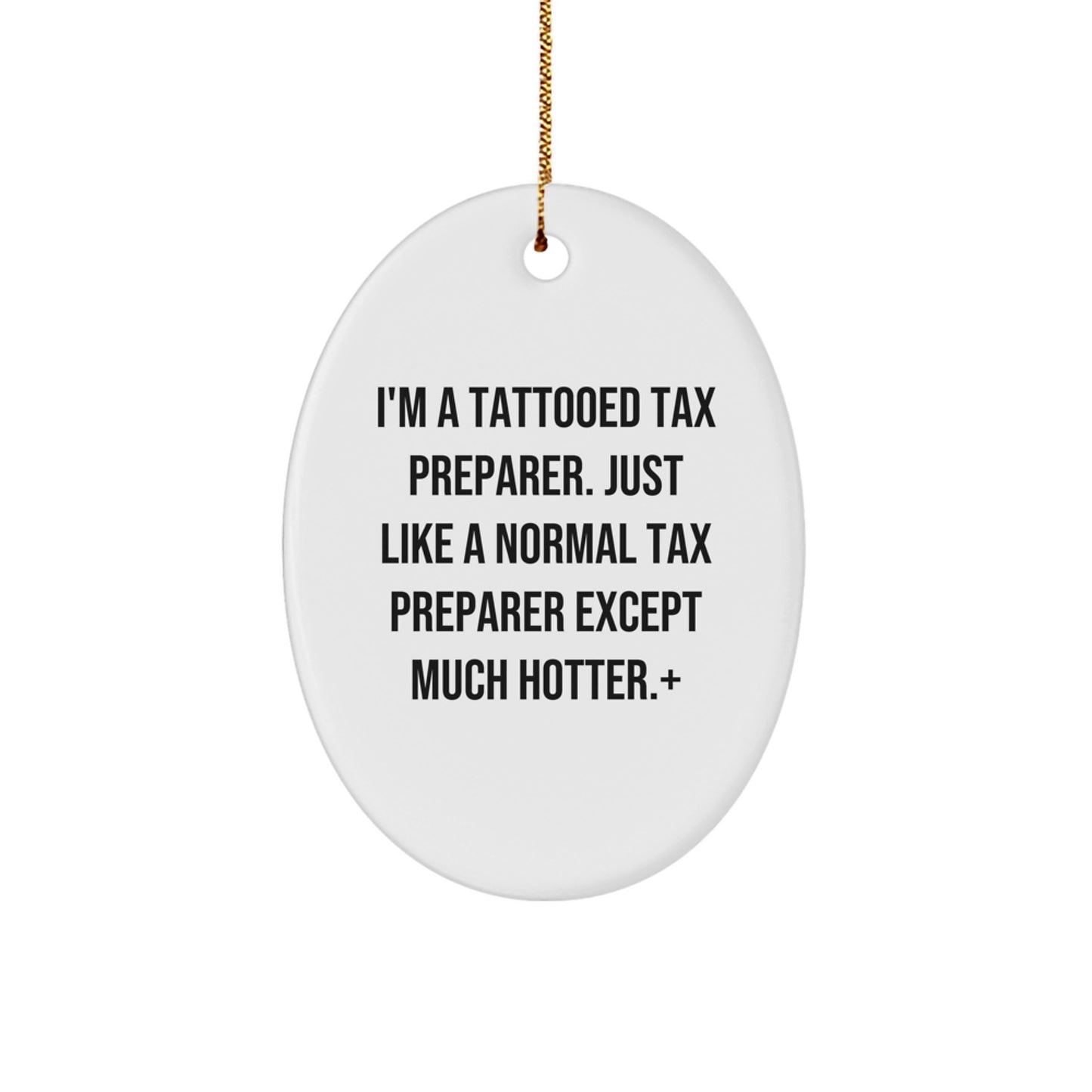 Funny Tax Preparer Gifts from Friends, Christmas Unique Oval Ornament for Men and Women, I'm A Tattooed Tax Preparer Except Much Hotter. - Image 1