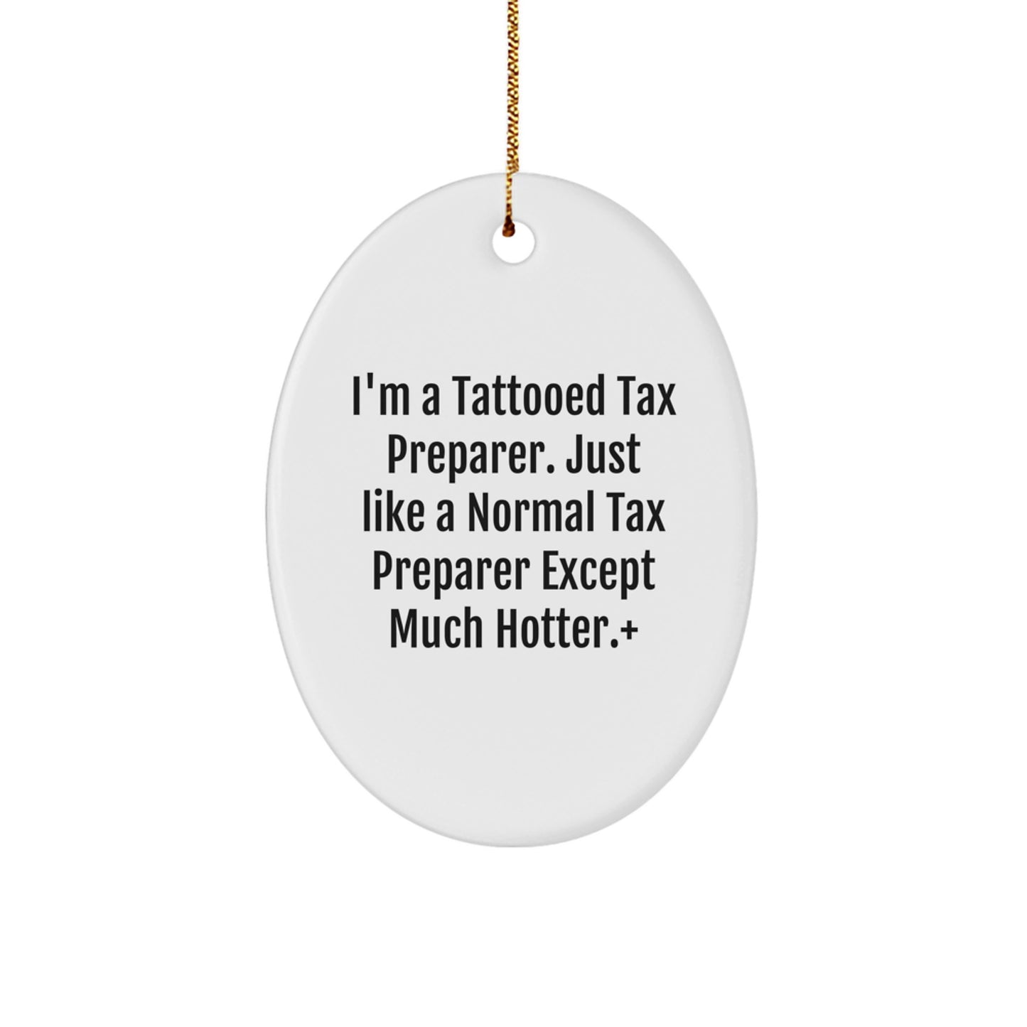 Funny Gift Ideas for Tax Preparer Friends and Family, Oval Ornament, I'm A Tattooed Tax Preparer Except Much Hotter Gifts, Christmas Unique Gifts from Men, Women, Coworkers - Image 1