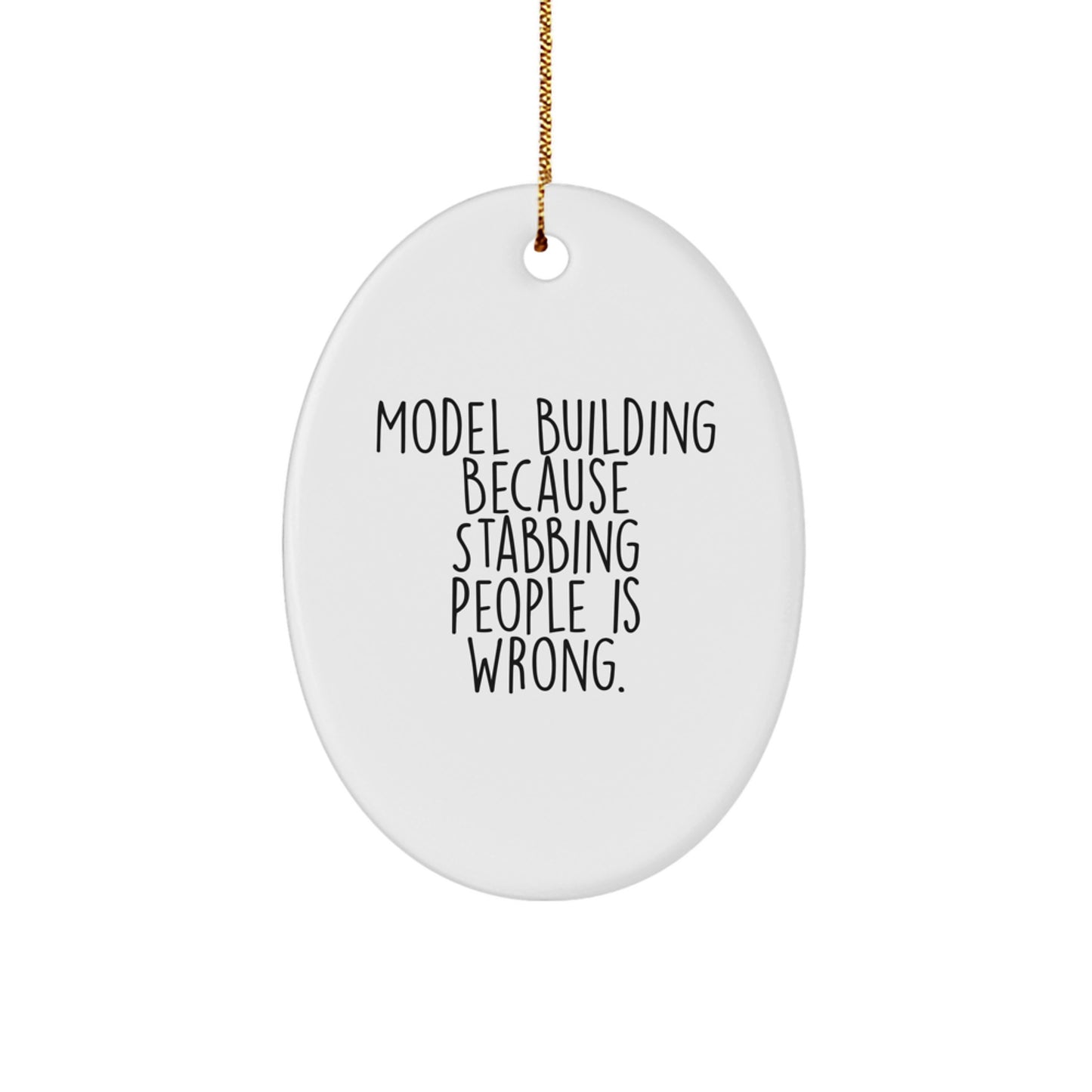 Funny Model Building Oval Ornament For Friends Gifts from Men, Christmas Unique Gifts for Model Building Enthusiasts - Oval Ornament, Quote: 'Model Building Because Stabbing People Is Wrong.' - Image 1