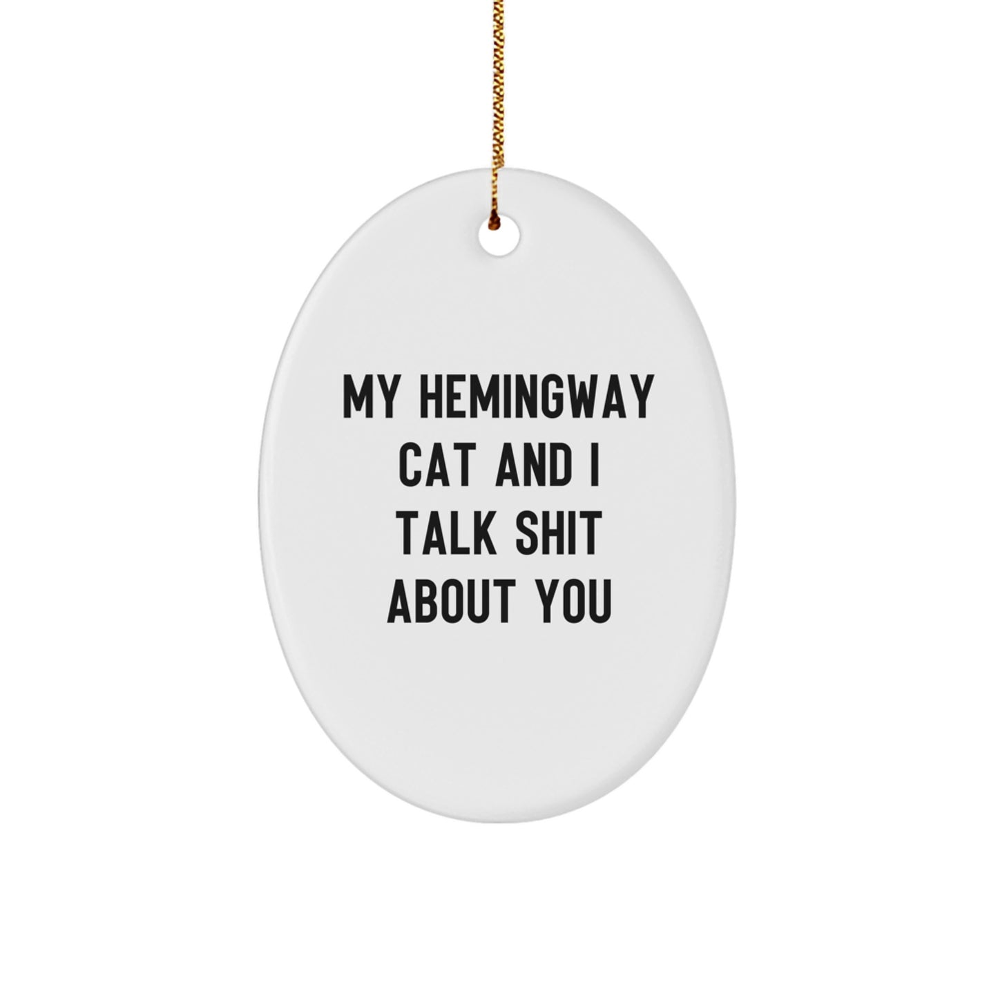 Hemingway Cat Lovers' Funny Oval Ornament Gifts from Friends to Family, My Hemingway Cat And I Talk Shit About You Christmas Unique Gifts - Image 1