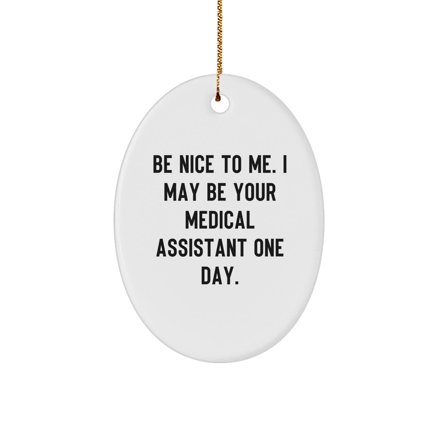 Medical Assistant Gifts from Friends - Be Nice To Me. I May Be Your Medical Assistant One Day. - Oval Ornament for Christmas - Image 1