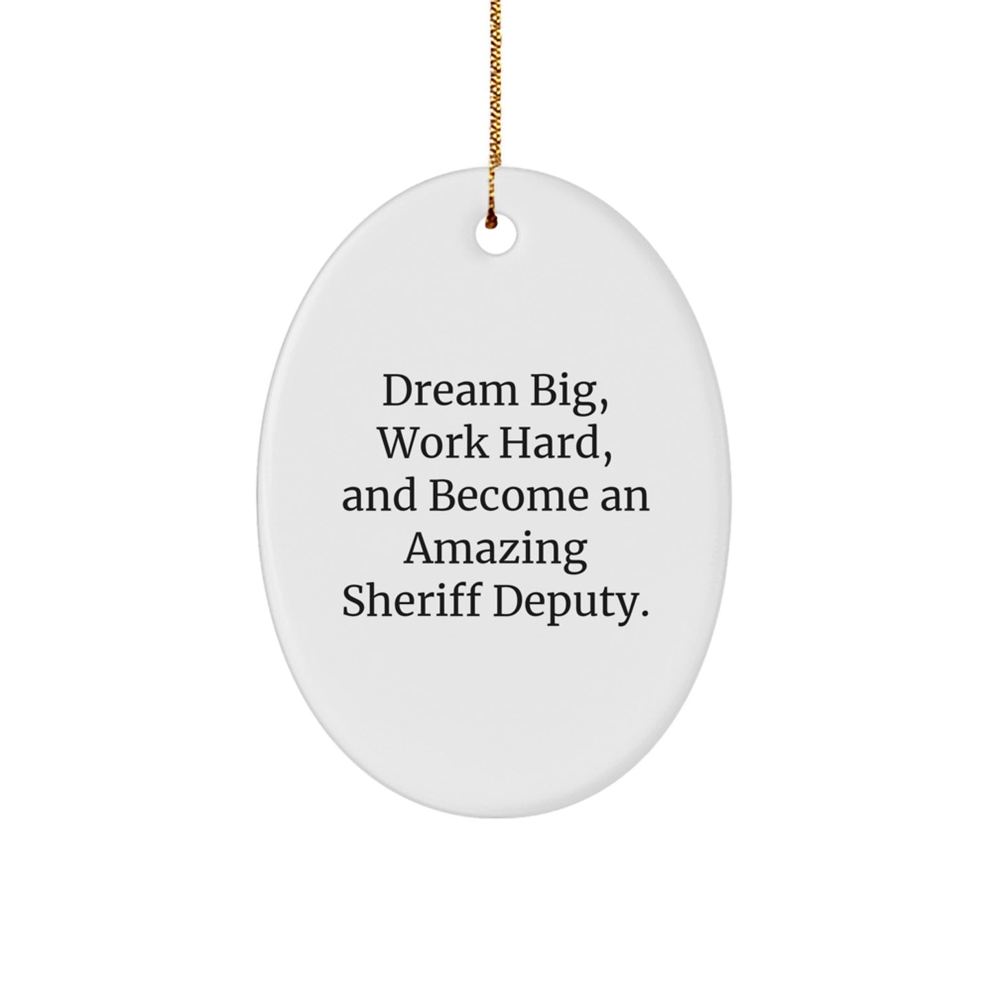 Gifts from Friends for Sheriff Deputy, Inspirational Oval Ornament, 'Dream Big, Work Hard, And Become An Amazing Sheriff Deputy.', Christmas Unique - Image 1