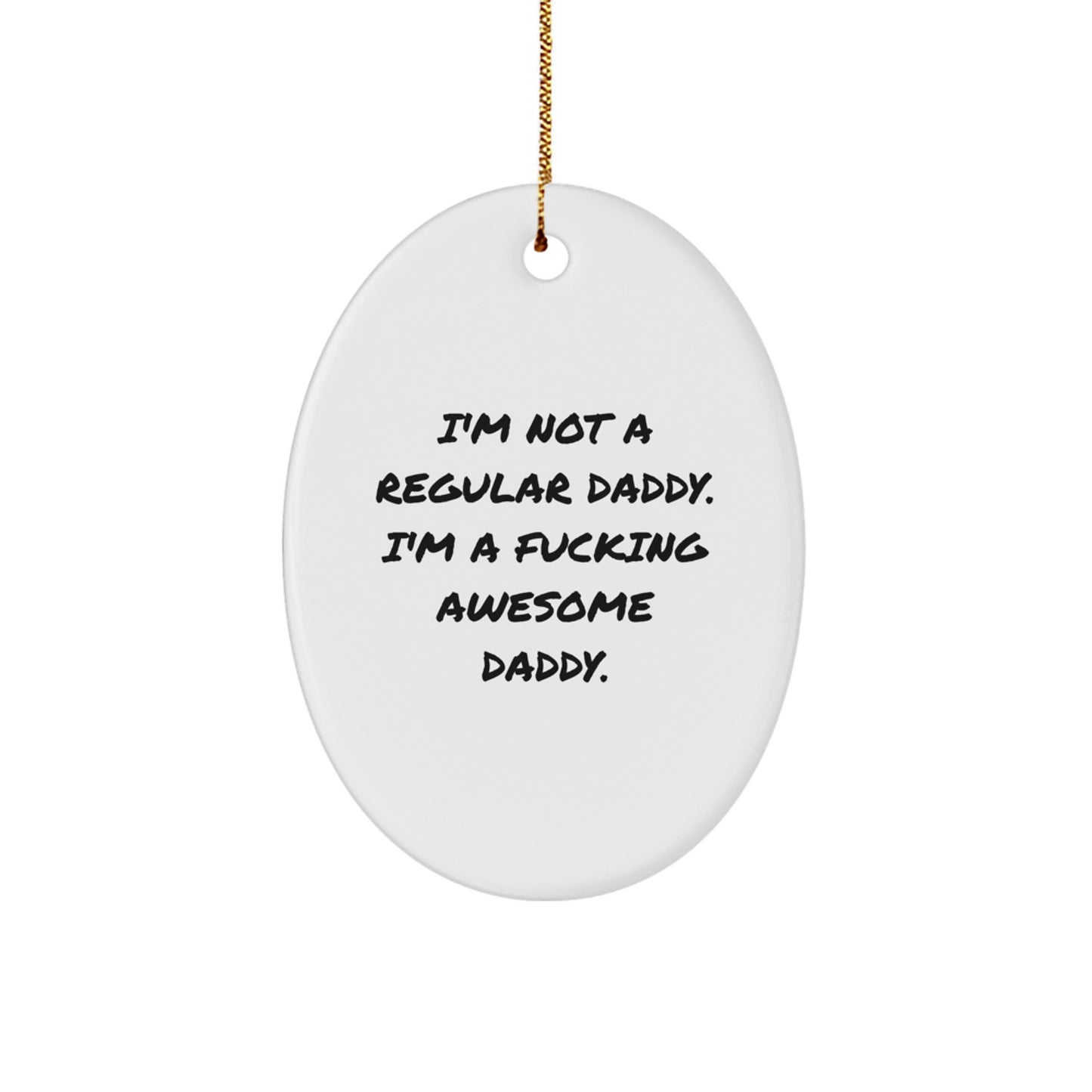 Funny Daddy Gifts from Men, Unique Christmas Oval Ornaments - 'I'm Not A Regular Daddy. I'm A F--king Awesome Daddy.' - Great Dad Gifts for Him - Image 1