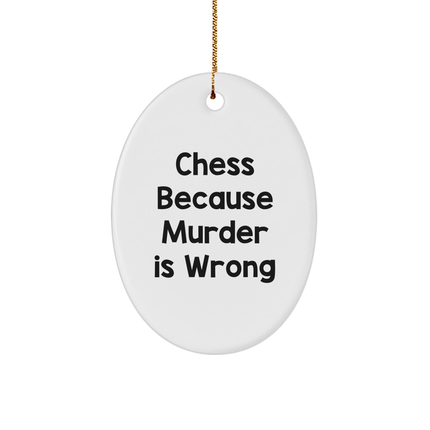 Funny Chess Gifts for Men, Oval Ornament Quote, 'Chess Because Murder Is Wrong' Christmas Unique Decorations from Friends - Image 1