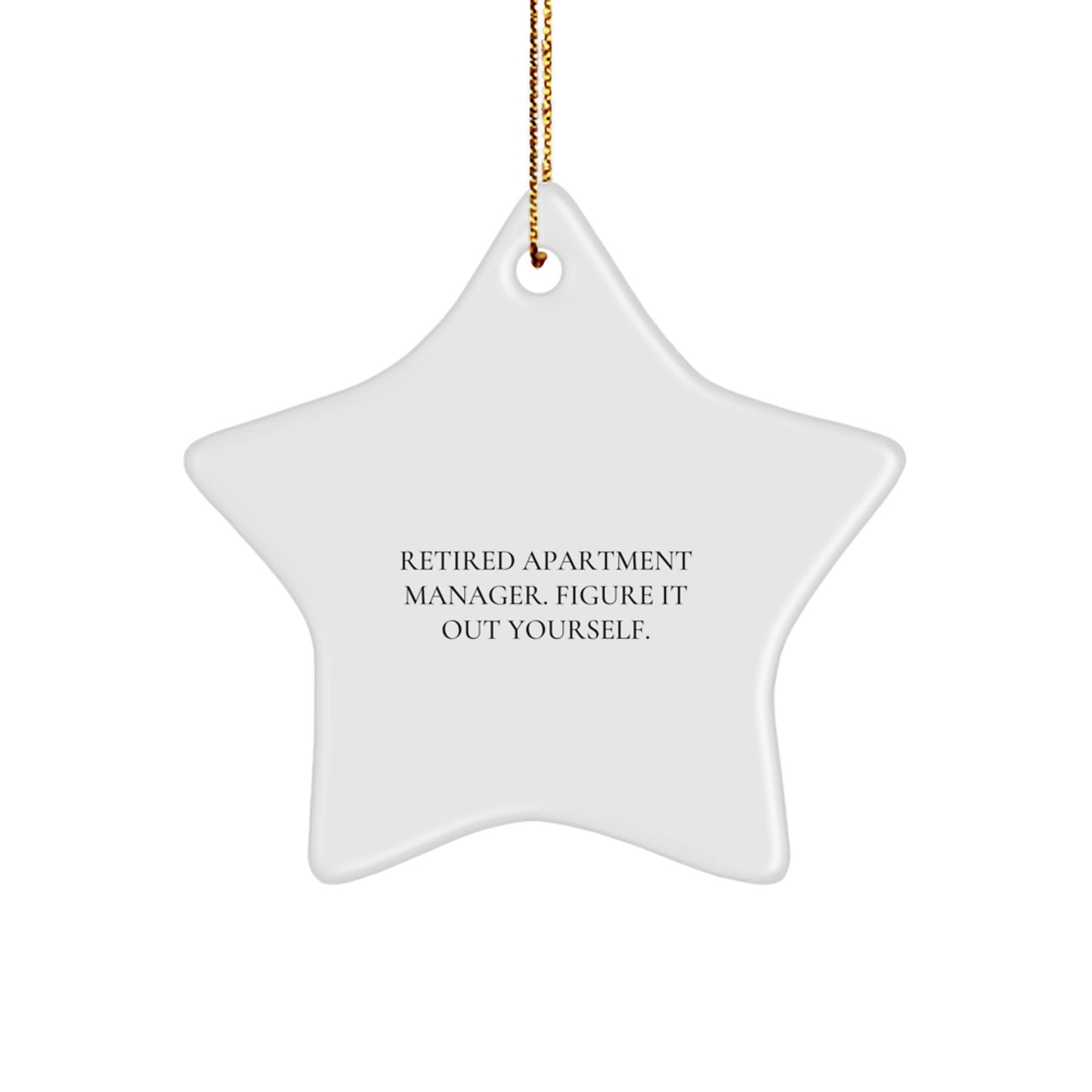 Funny Quote Apartment Manager Gifts - 'Retired Apartment Manager. Figure It Out Yourself.' Star Ornament for Christmas Unique Gifts from Friends to Apartment Managers - Image 1